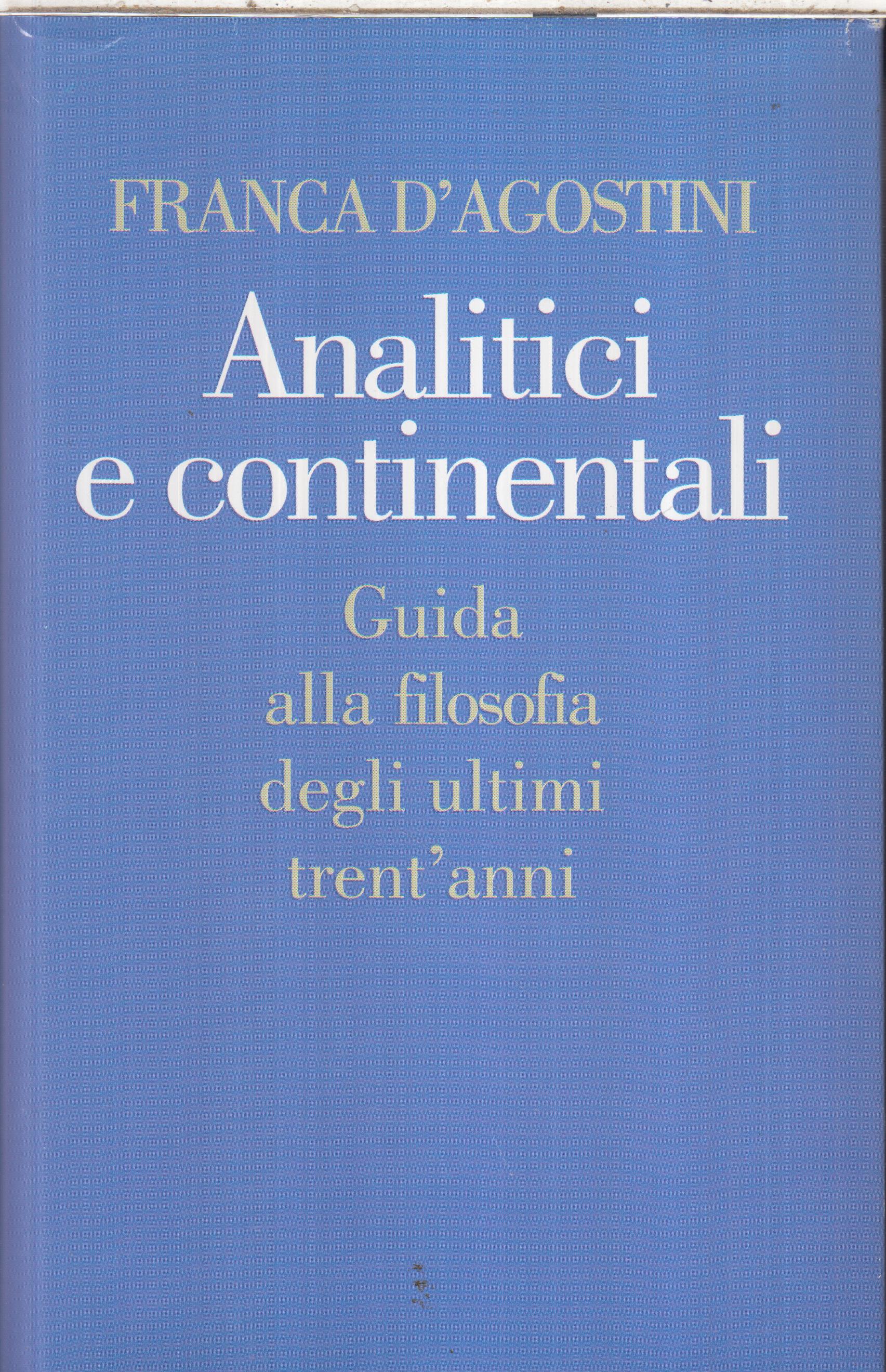 Analitici e continentali – guida alla filosofia degli ultimi trent’anni, Franca D’Agostini