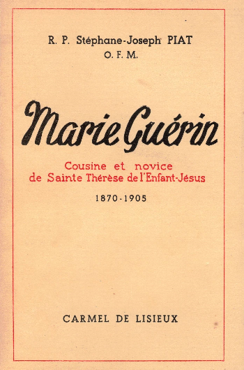 Marie Guérin Cousine et novice de Sainte Thérèse de l’Enfant-Jesus 1870-1905, Stephane-Joseph Piat