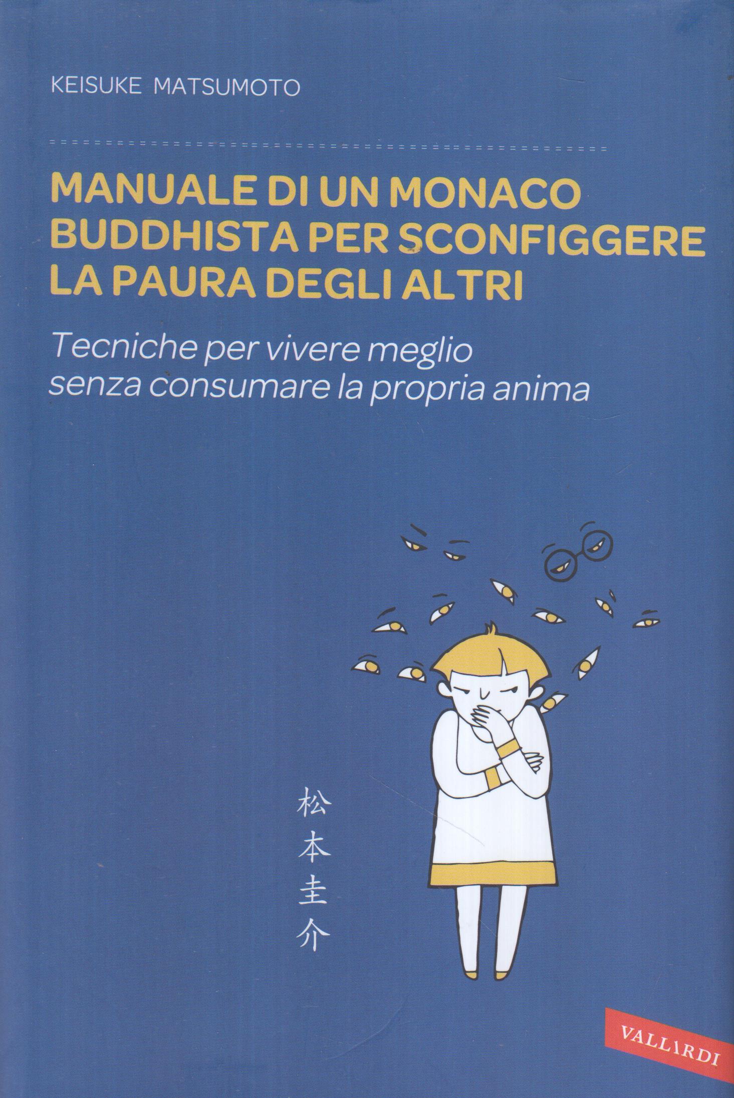 Manuale di un Monaco buddhista per Sconfiggere la Paura degli Altri. Tecniche per vivere meglio senza consumare la propria anima