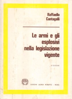 Le armi e gli esplosivi nella legislazione vigente, A. Falaschini, A. Vivarelli