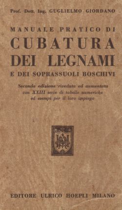 Manuale pratico di cubatura dei legnami e dei soprassuoli boschivi, Prof. Dott. Ing. Guglielmo Giordano