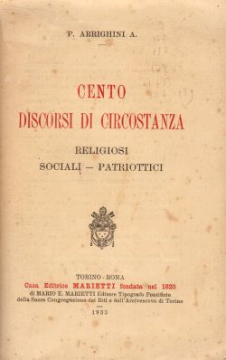 Cento discorsi di circostanza religiosi, sociali, patriottici, P. Arrighini A.