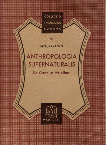 Anthropologia Supernaturalis De Gratia et Virtibus, Petrus Parente
