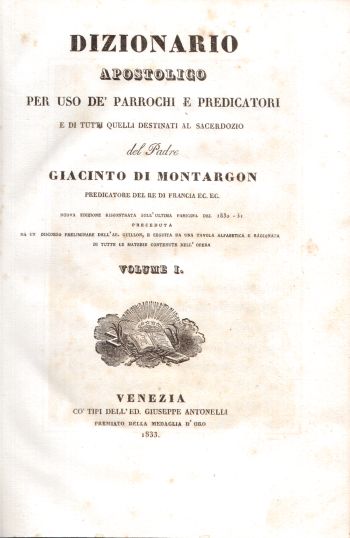 Dizionario Apostolico per uso de' parrochi e predicatori Vol I - XVIII, Giacinto di Montargon 