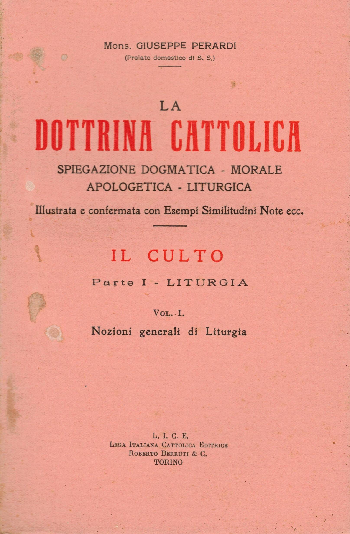 La Dottrina Cattolica – Il culto, Parte I. Liturgia Vol I. Nozioni generali di Liturgia, Giuseppe Perardi