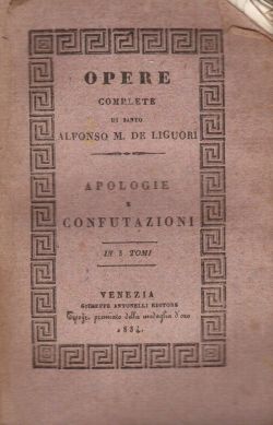 Opere Complete di santo Alfonso M. De Liguori. Apologie e confutazioni. Tomo II, Alfonso Maria De Liguori