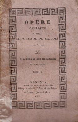 Opere Complete di santo Alfonso M. De Liguori. Le glorie di Mari. Tomo II, Alfonso Maria De Liguori