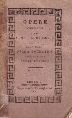 Opere Complete di santo Alfonso M. De Liguori. Apologie e confutazioni, Alfonso Maria De Liguori