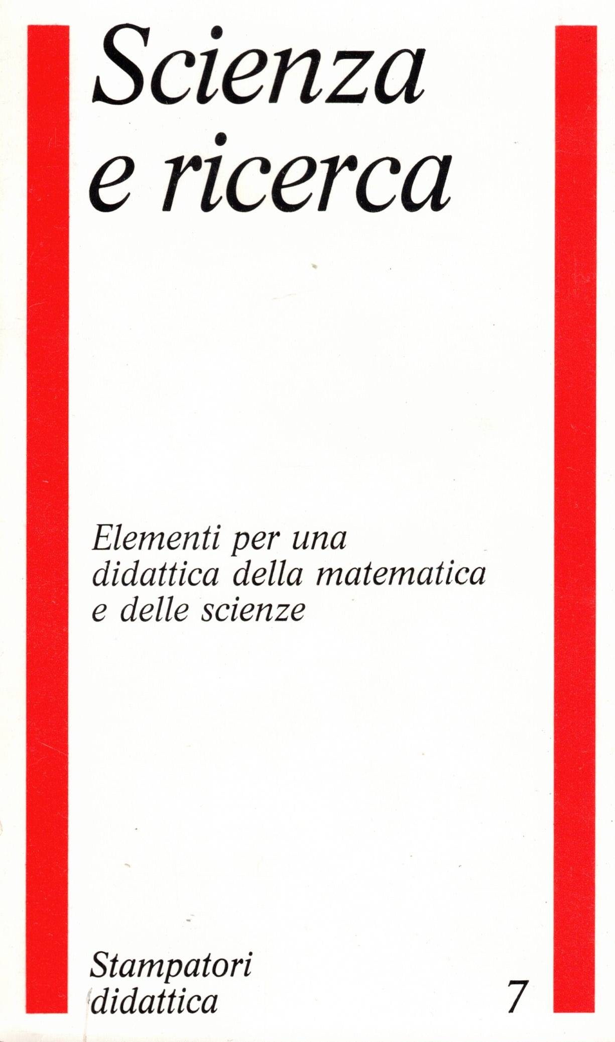 Scienza e Ricerca – Elementi per una didattica della matematica e delle scienze 7, AA.VV.