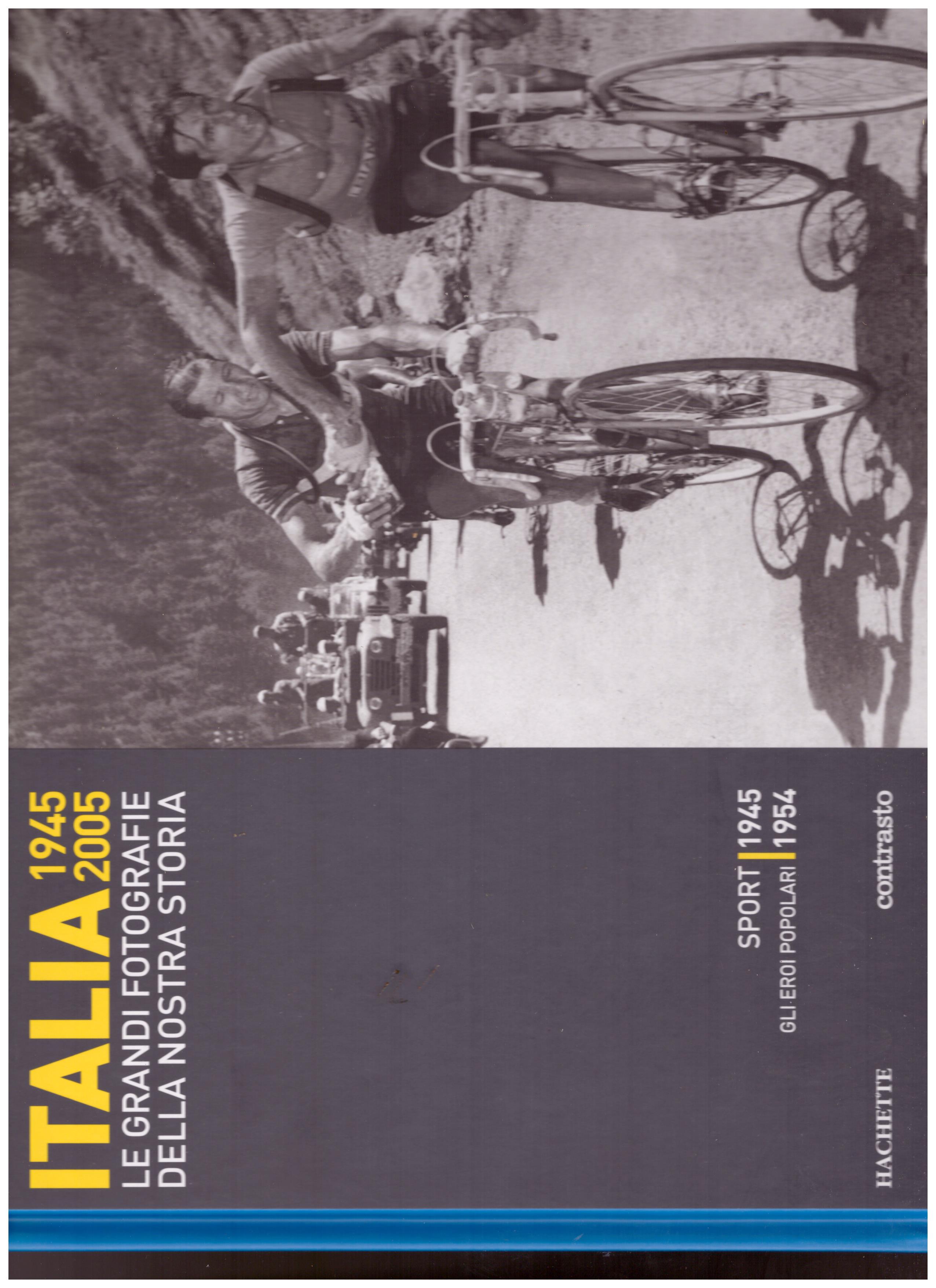 Titolo: Italia 1945-2005 le grandi fotografie della nostra storia, sport 1945, gli eroi popolari 1954  Autore : AA.VV.   Editore: hachette, 2006