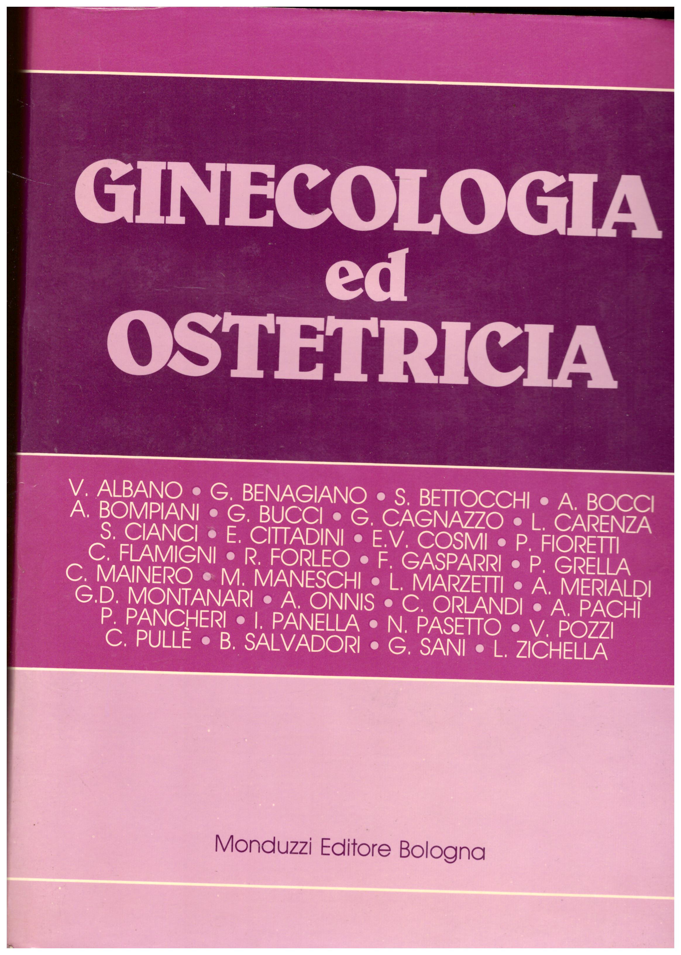 Titolo: Ginecologia ed ostetricia Autore: AA.VV. Editore: Monduzzi editore, Bologna 1982
