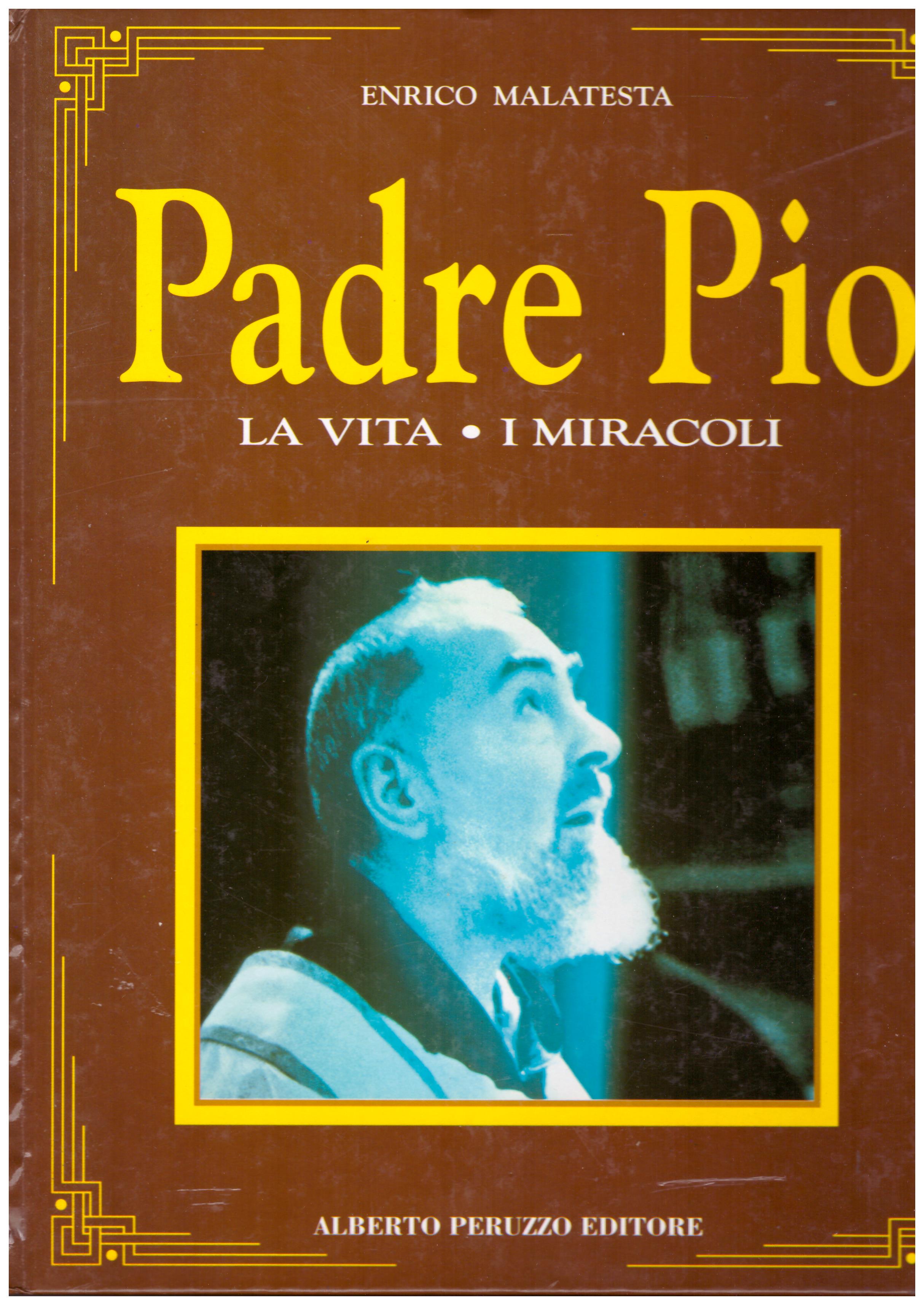 Titolo: Padre Pio, la vita, i miracoli. Raccolta completa in 12 volumi  Autore : Enrico Malatesta   Editore: Alberto Peruzzo