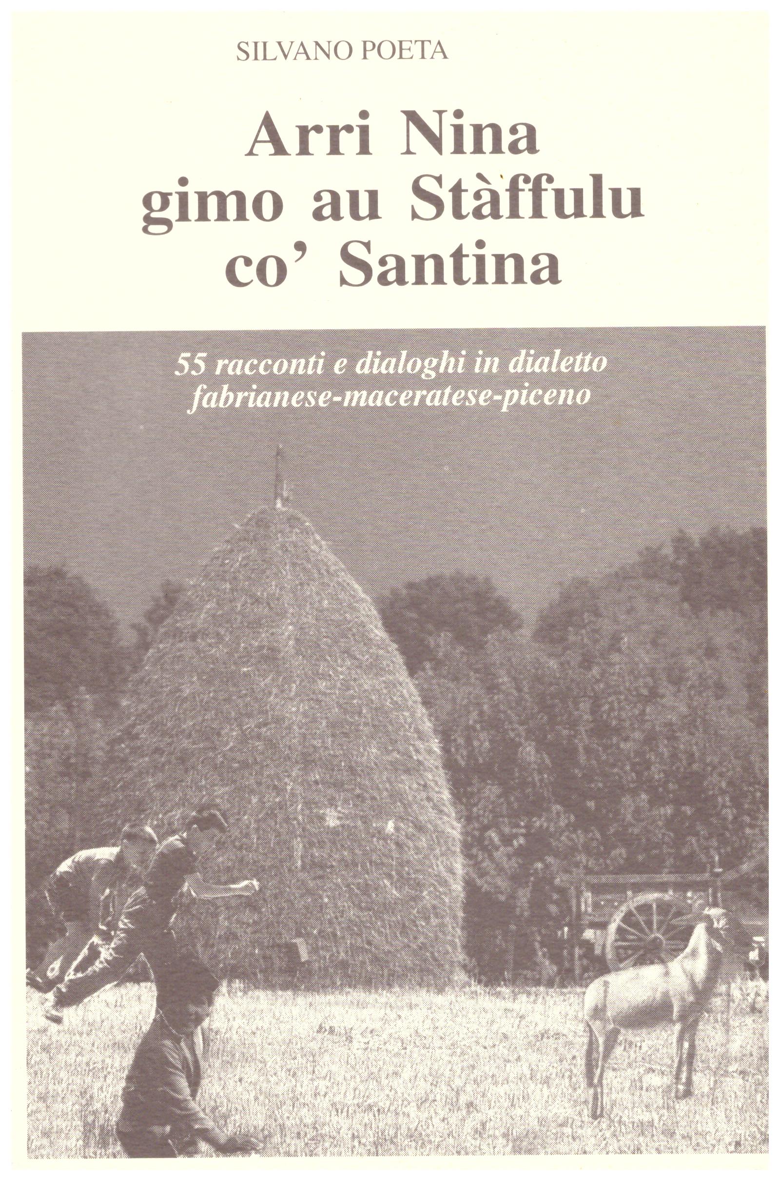 Titolo: Arri Nina gimo au Staffulu co' Santina Autore: Silvano Poeta Editore: arti grafiche gentile 1996