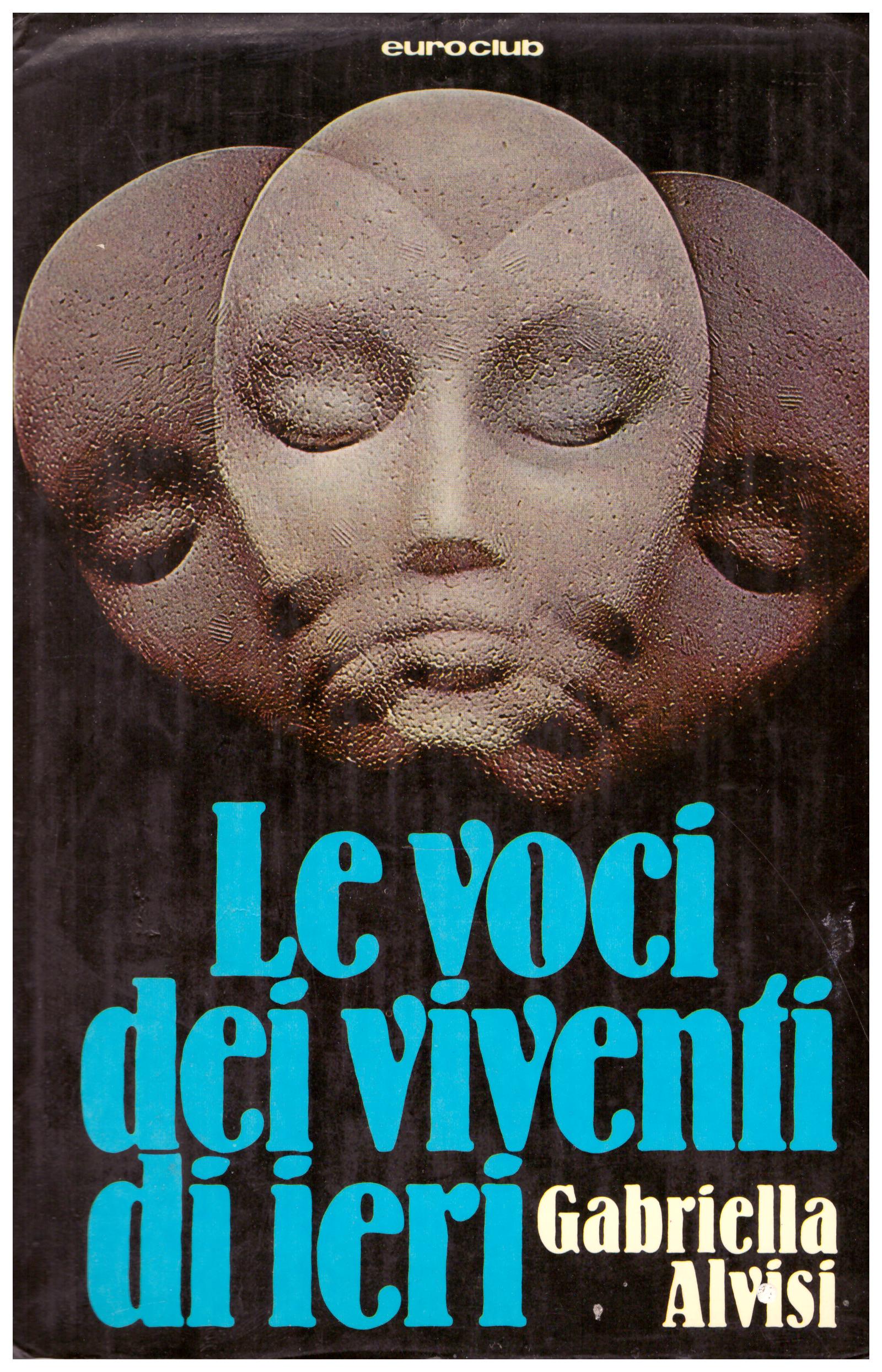 Titolo: Le voci dei viventi di ieri Autore : Gabriella Alvisi Editore: euroclub 1978