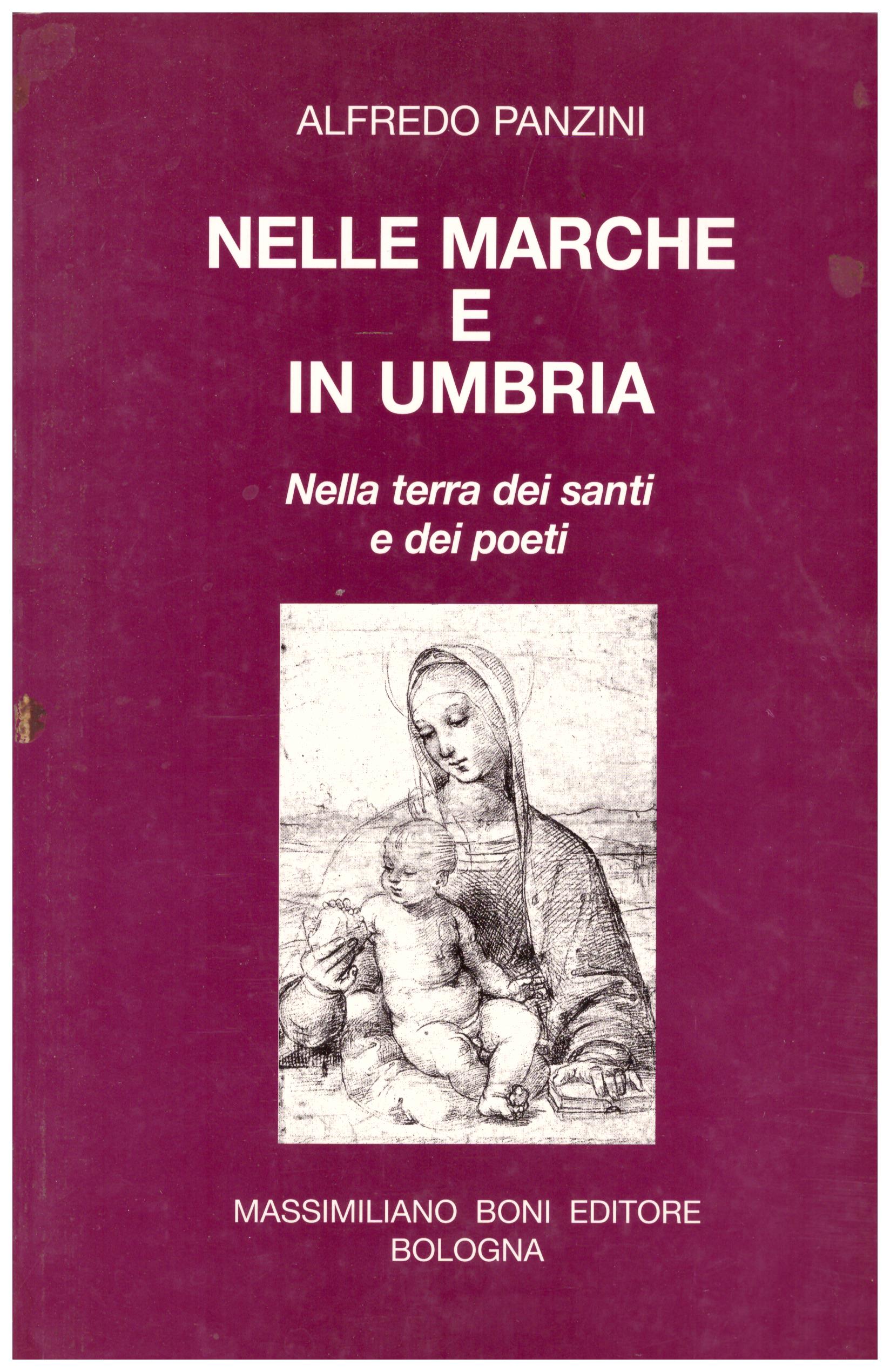 Titolo: Nelle Marche e Umbria Autore : Alfredo Panzini Editore: Massimiliano Boni editore