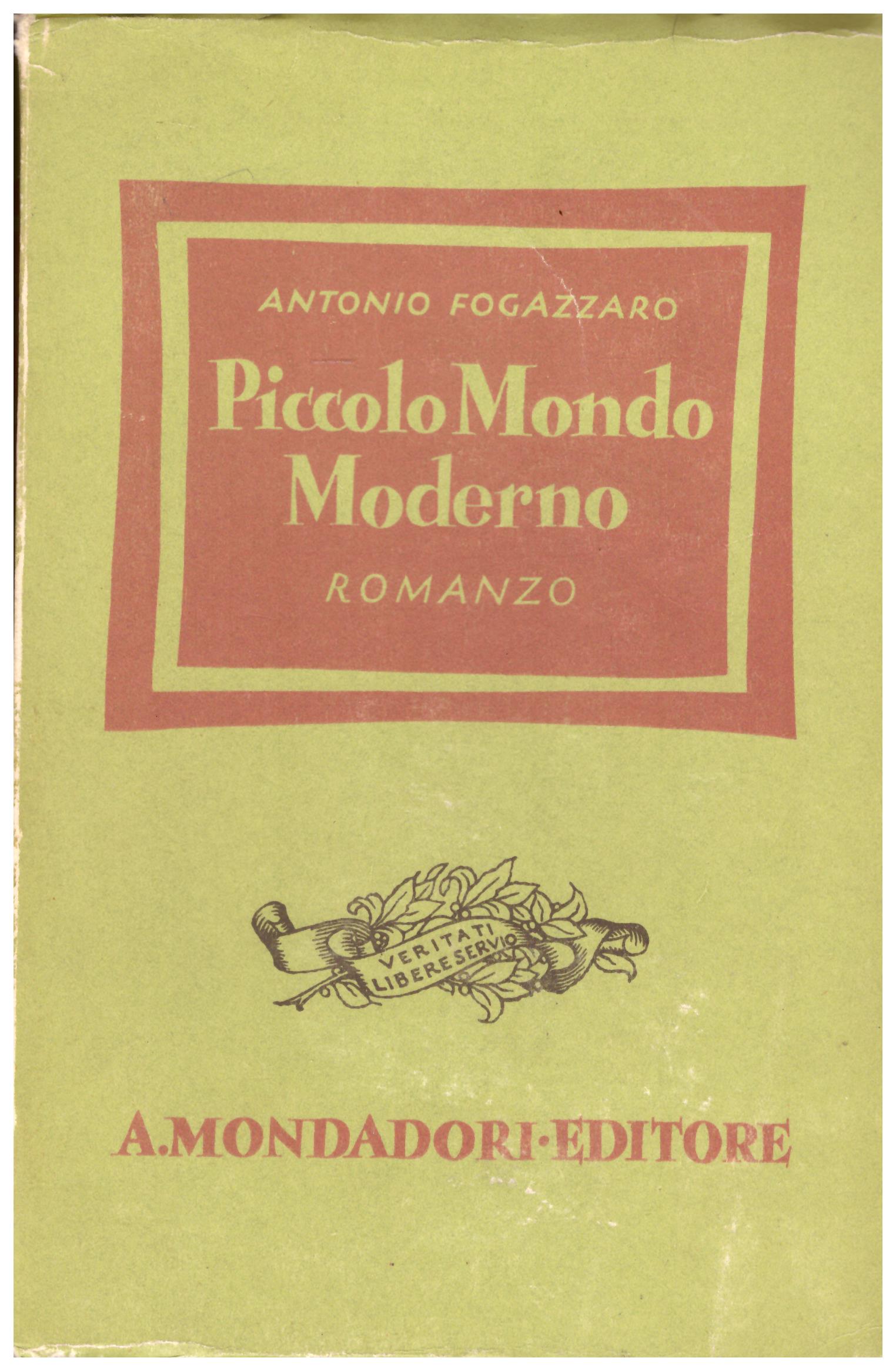 Titolo: Piccolo mondo moderno Autore : Antonio Fogazzaro Editore: Mondadori 1941