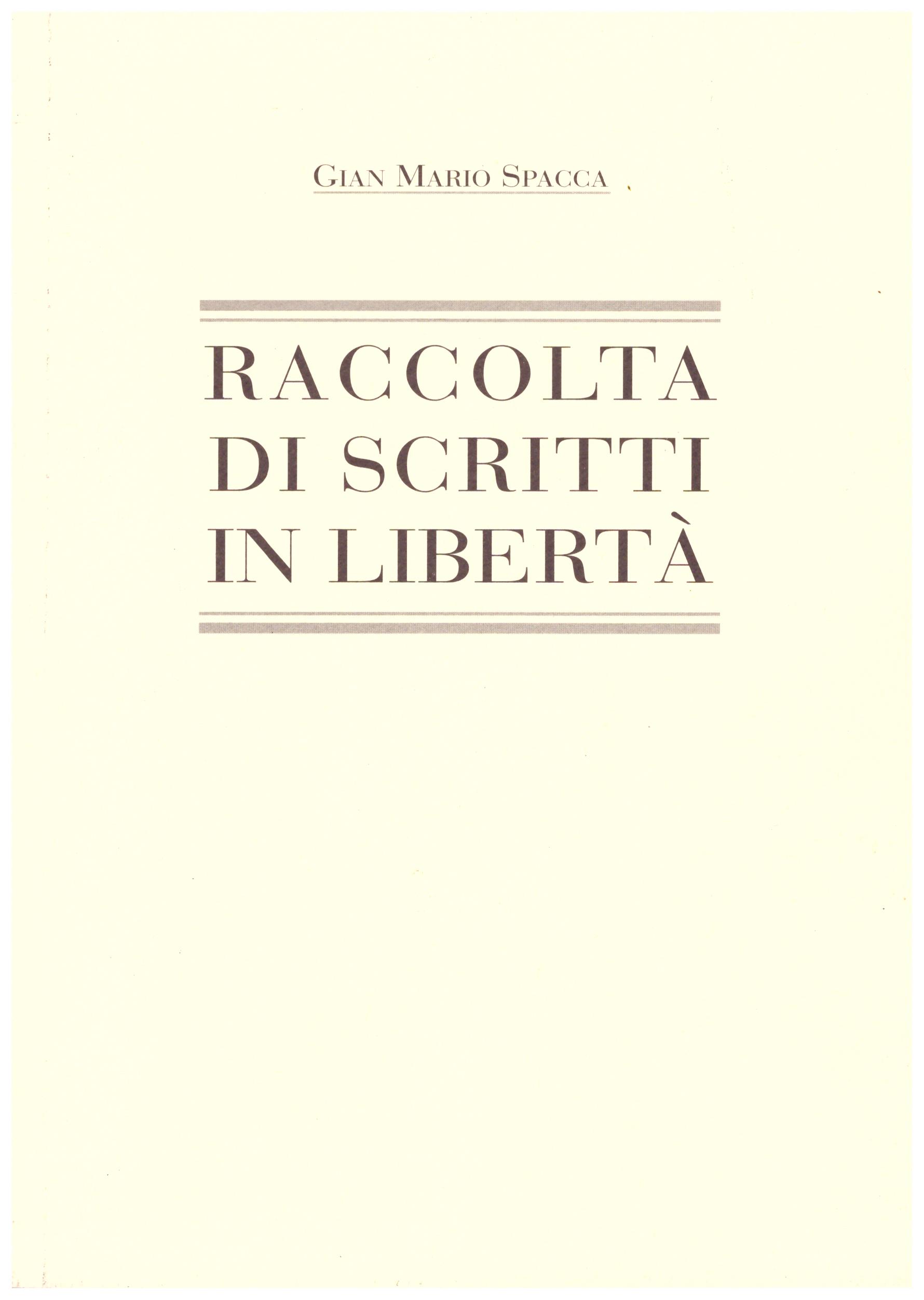Titolo: Raccolta di scritti in libertà Autore : Gian Mario Spacca Editore: conerografica 1995