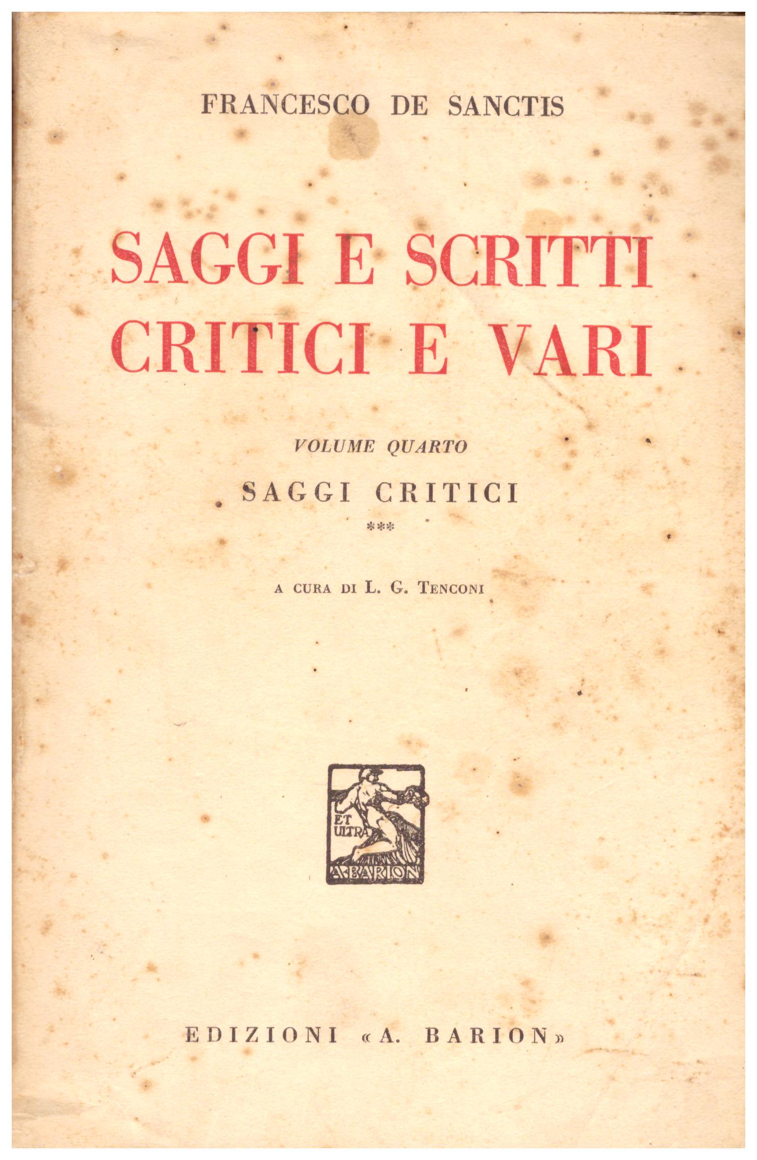 Titolo: Saggi e scritti critici e vari in 4 volumi Autore : Francesco De Sanctis Editore: A. Barion,