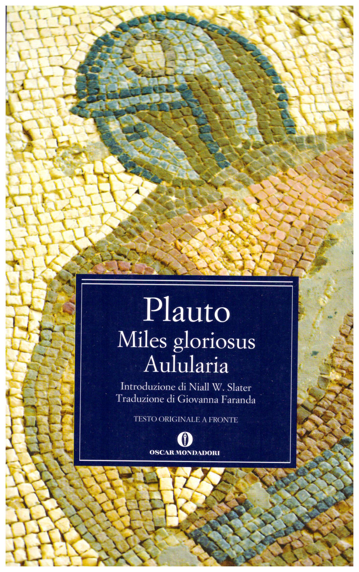 Titolo: Miles gloriosus, Aulularia  Autore:Plauto  Editore: oscar mondadori 2011