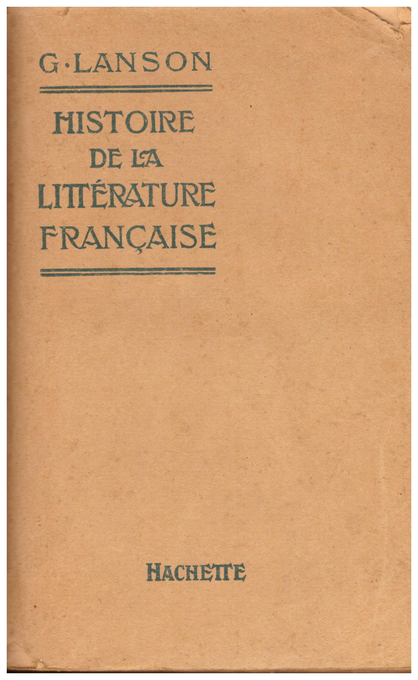 Titolo: Histoire de la literature francaise Autore : G. Lanson  editore: Hachette 1910