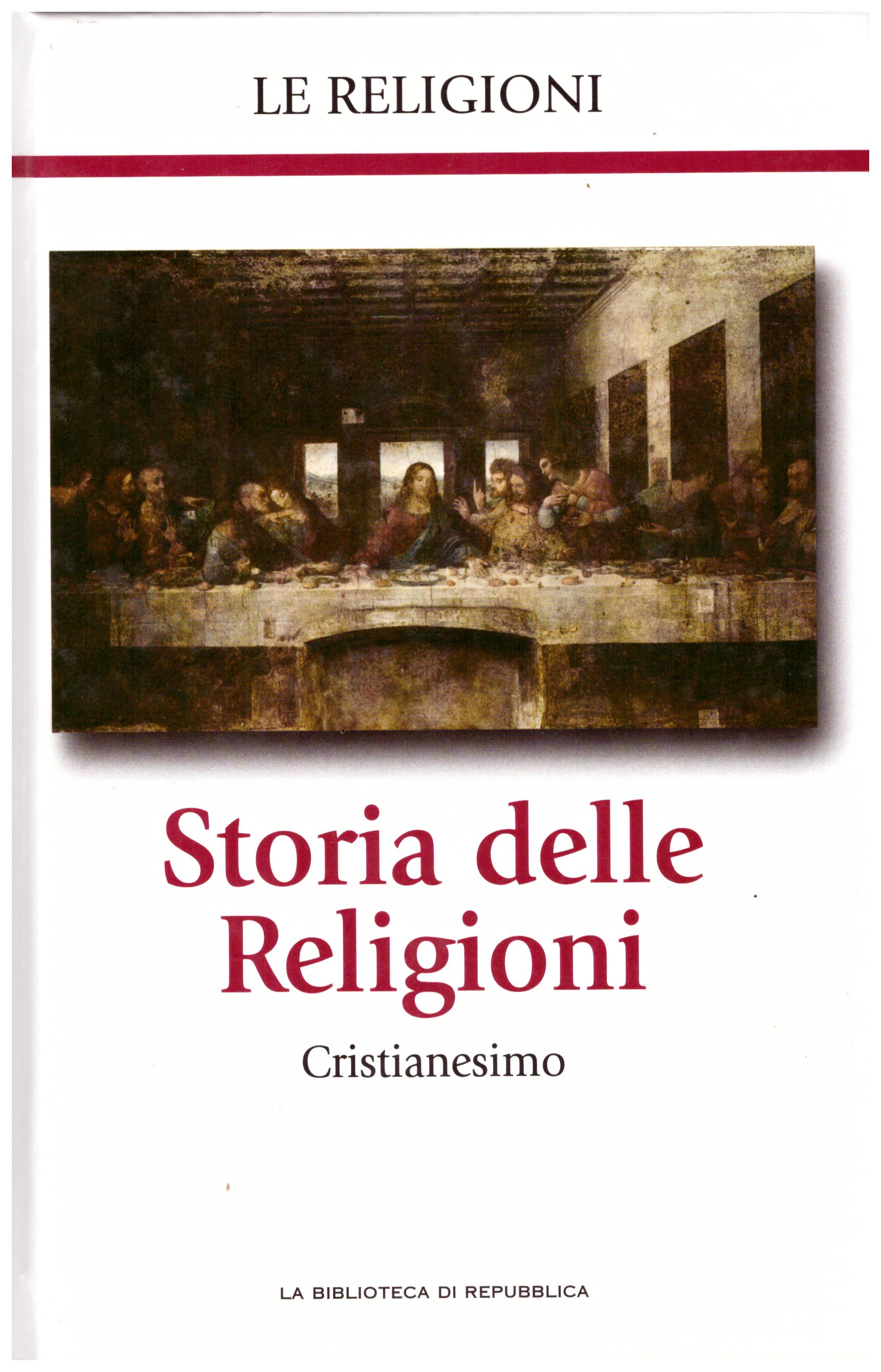 Titolo: Le religioni, Storia delle religioni, Il Cristianesimo N.4      Autore: AA.VV, la biblioteca di Repubblica     Editore: Piemme