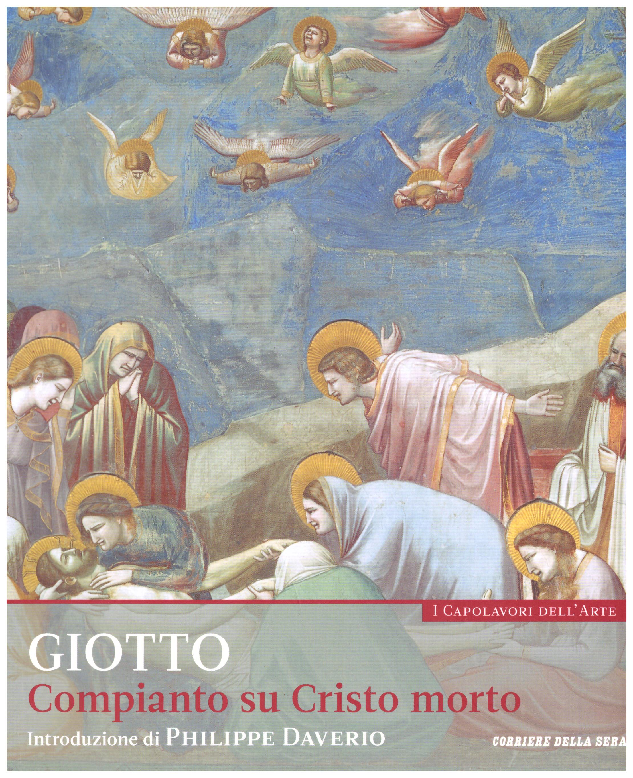 Titolo: I capolavori dell'arte,Giotto  n.19  Autore : AA.VV.   Editore: education,it/corriere della sera, 2015