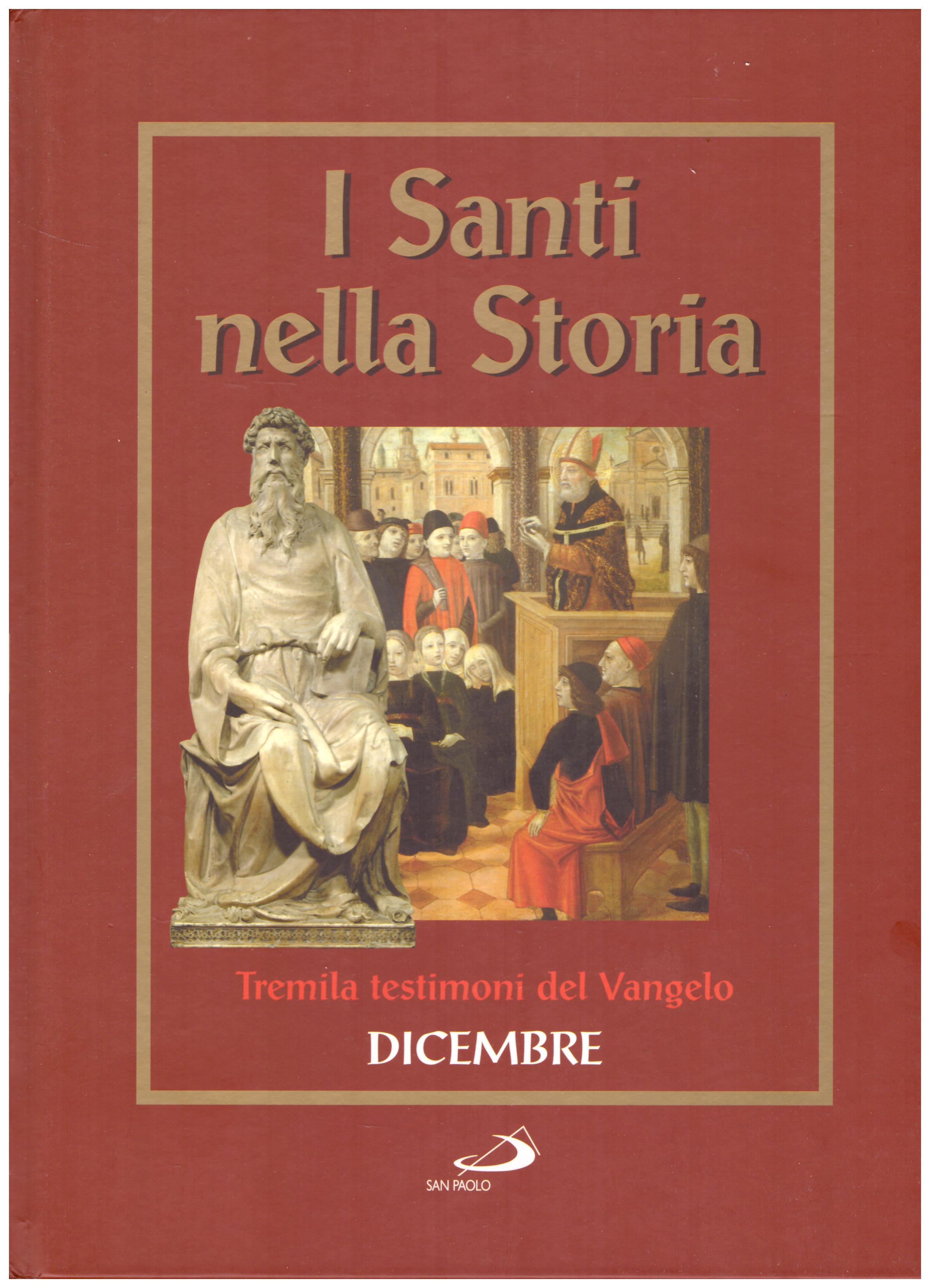 Titolo: I santi nella storia, Dicembre Autore: AA.VV.  Editore: San Paolo, 2006