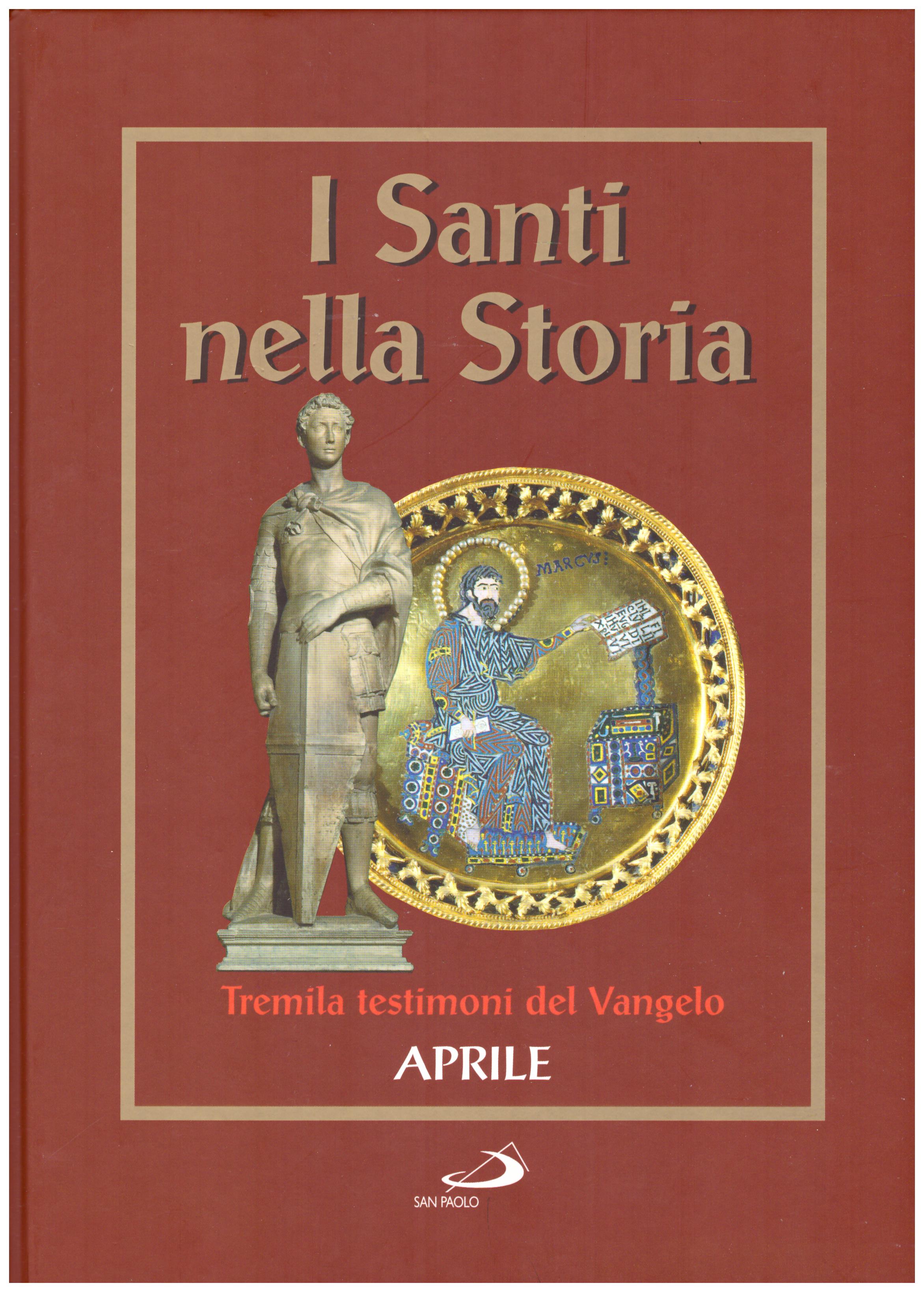 Titolo: I santi nella storia, tremila testimoni del Vangelo, Aprile Autore : AA.VV.   Editore: San Paolo 2006