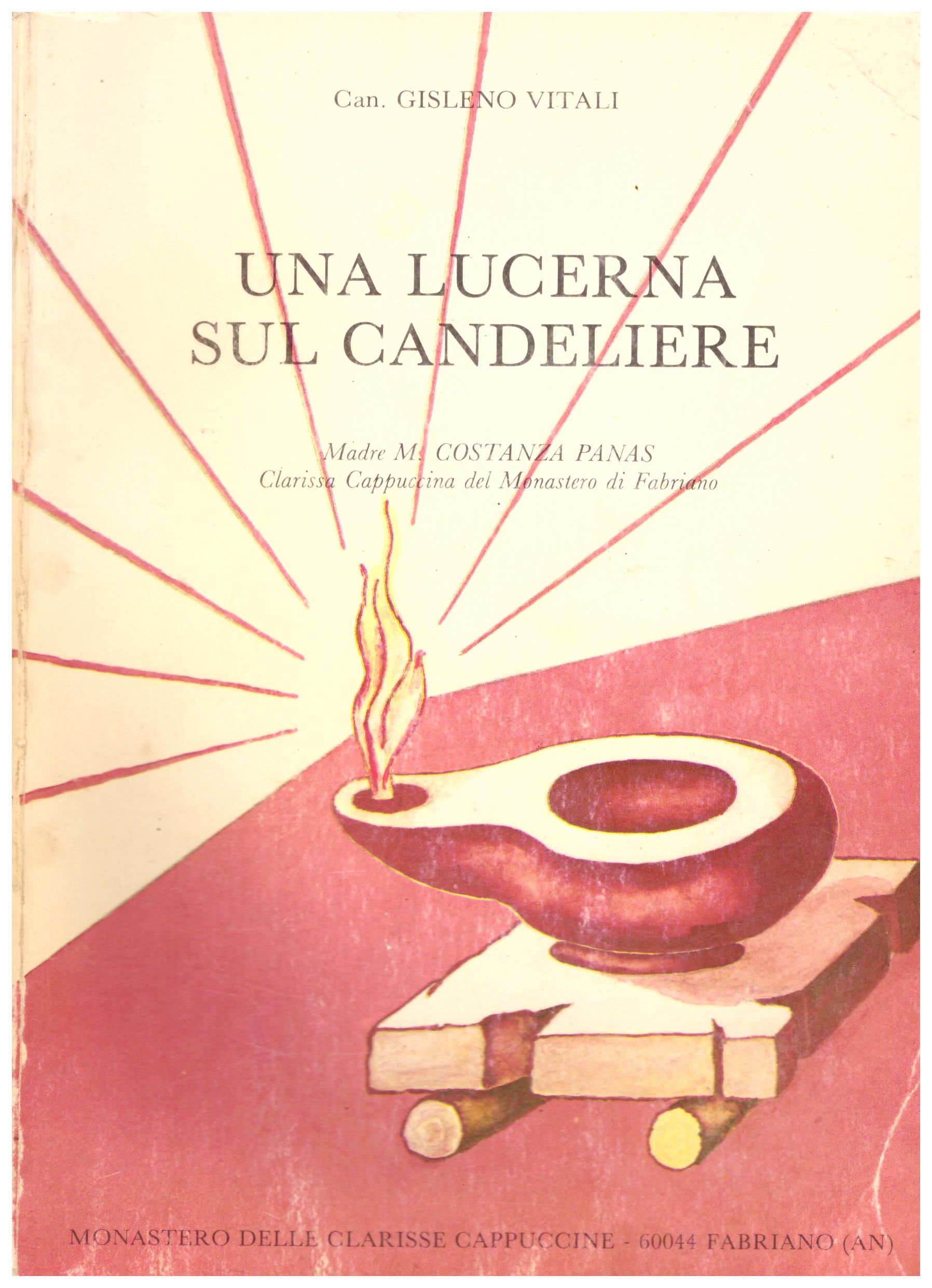 Titolo: Una lucerna sul candeliere Autore: Gisleno Vitali Editore: monastero delle clarisse cappuccine, Fabriano 1980