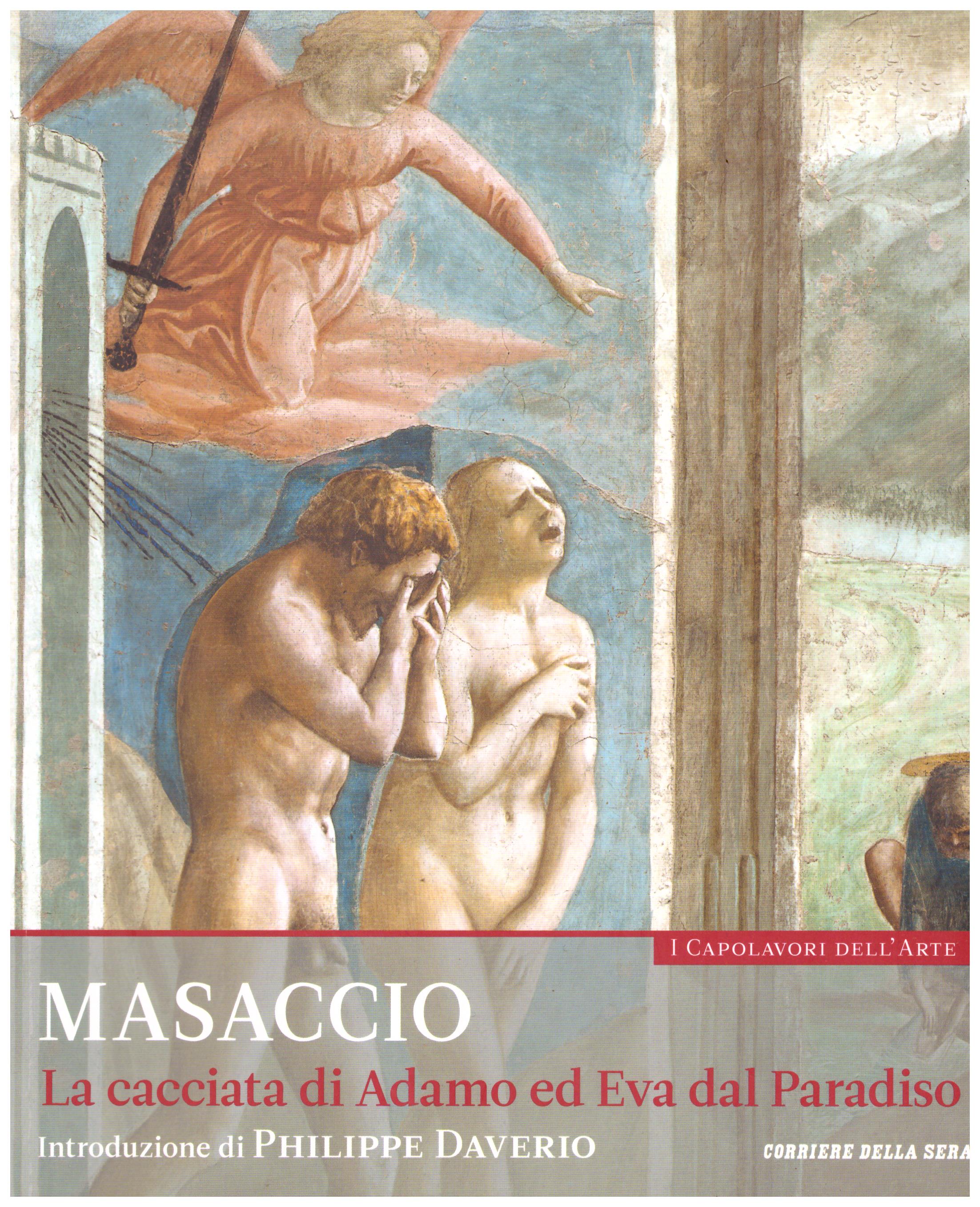 Titolo: I capolavori dell'arte, Masaccio n.29  Autore : AA.VV.   Editore: education,it/corriere della sera, 2015