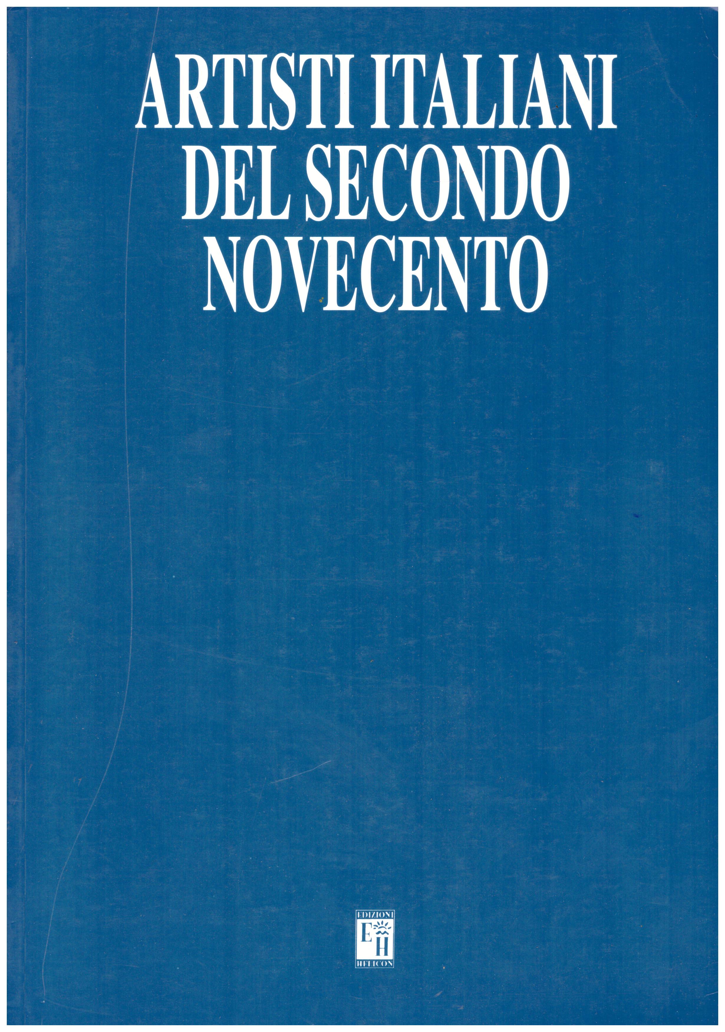 Titolo: Artisti italiani del secondo novecento  Autore : AA.VV.  Editore: Press service 1999