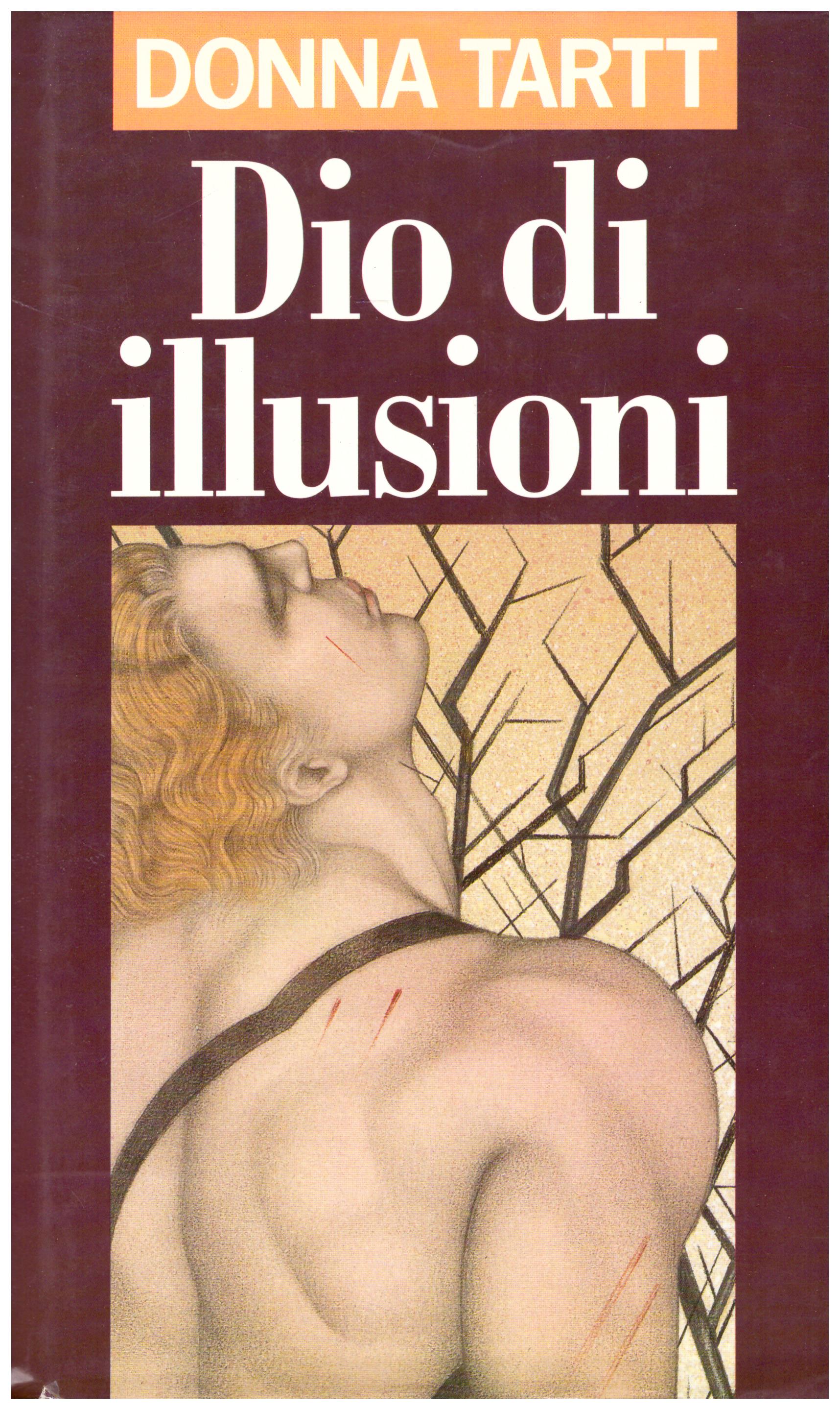 Titolo:  Dio di illusioni  Autore: Donna Tartt Editore: Rcs 1993