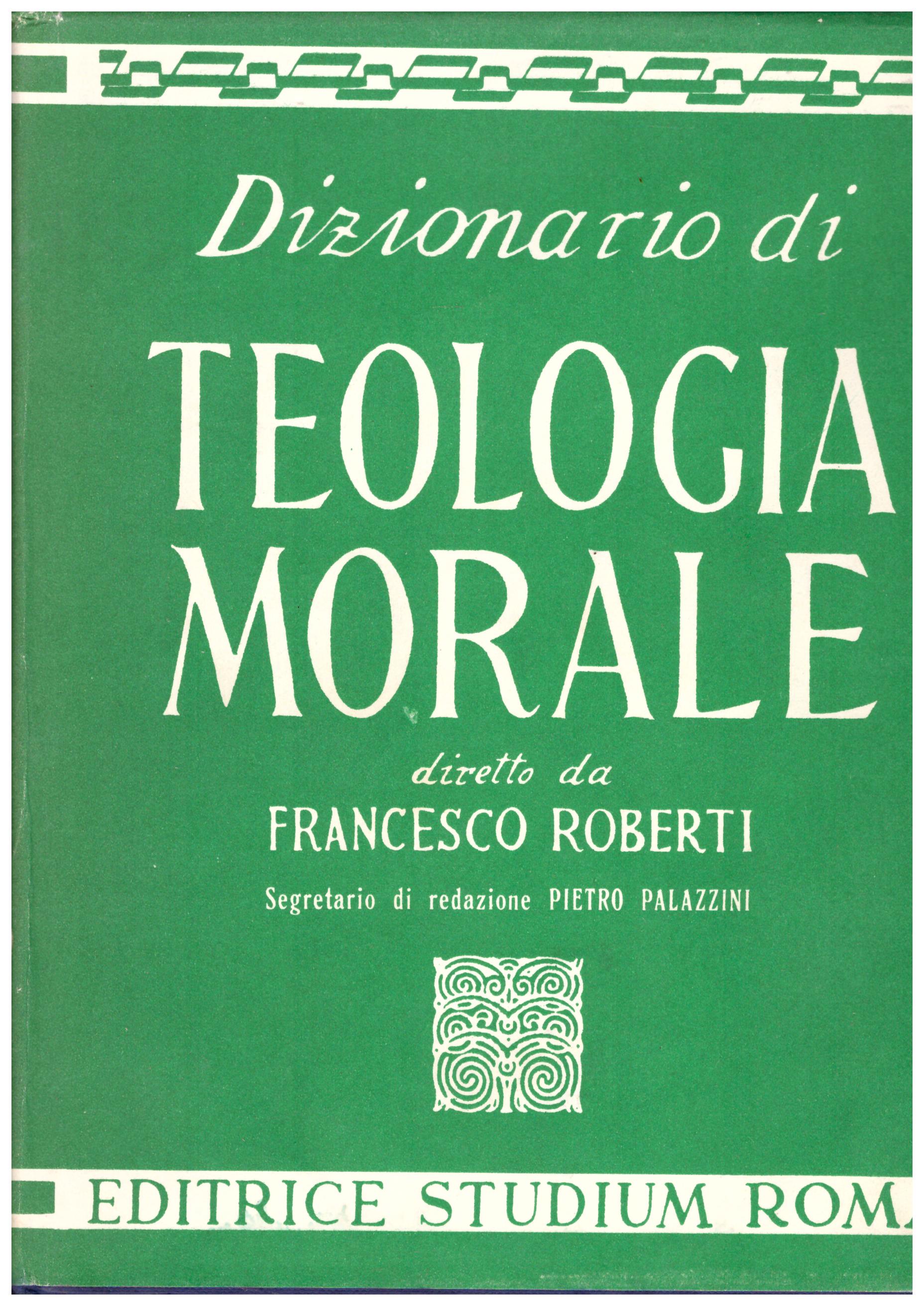 Titolo: Dizionario di teologia morale Autore : AA.VV. diretto da Francesco Roberti  Editore: Studium Roma