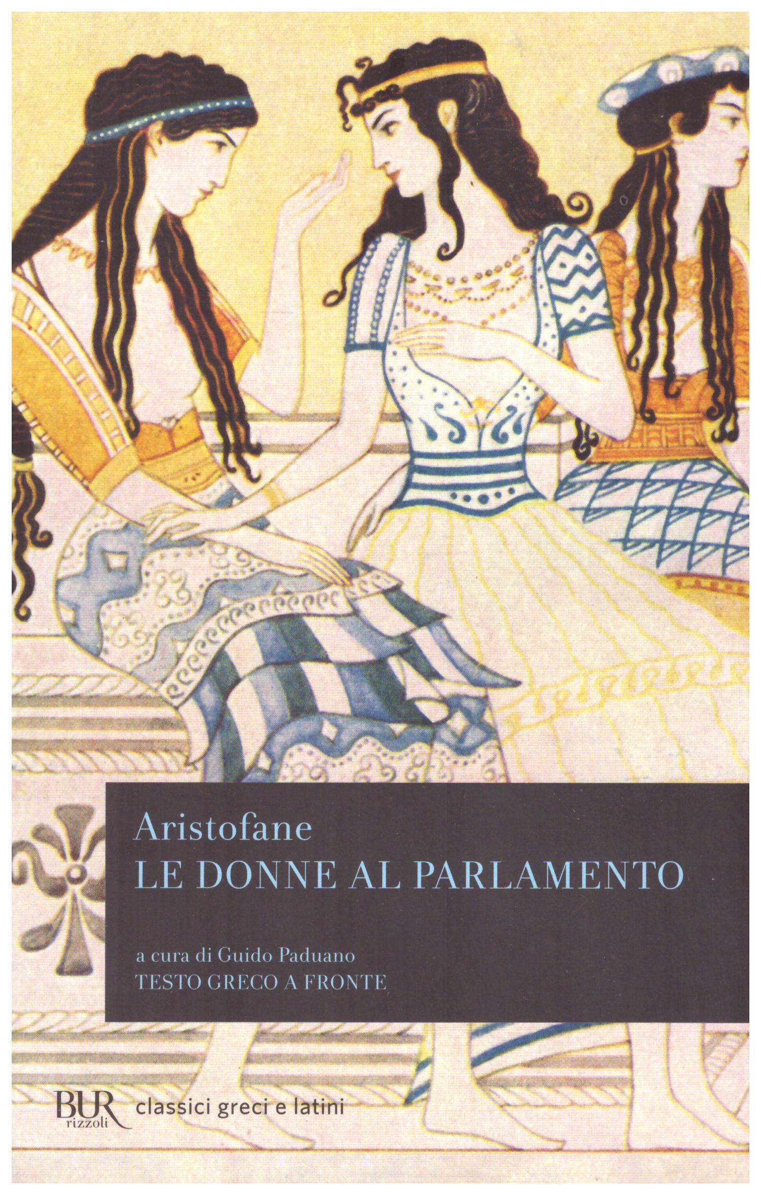 Titolo: Le donne al parlamento Autore: Aristofane Editore: Bur, 2013