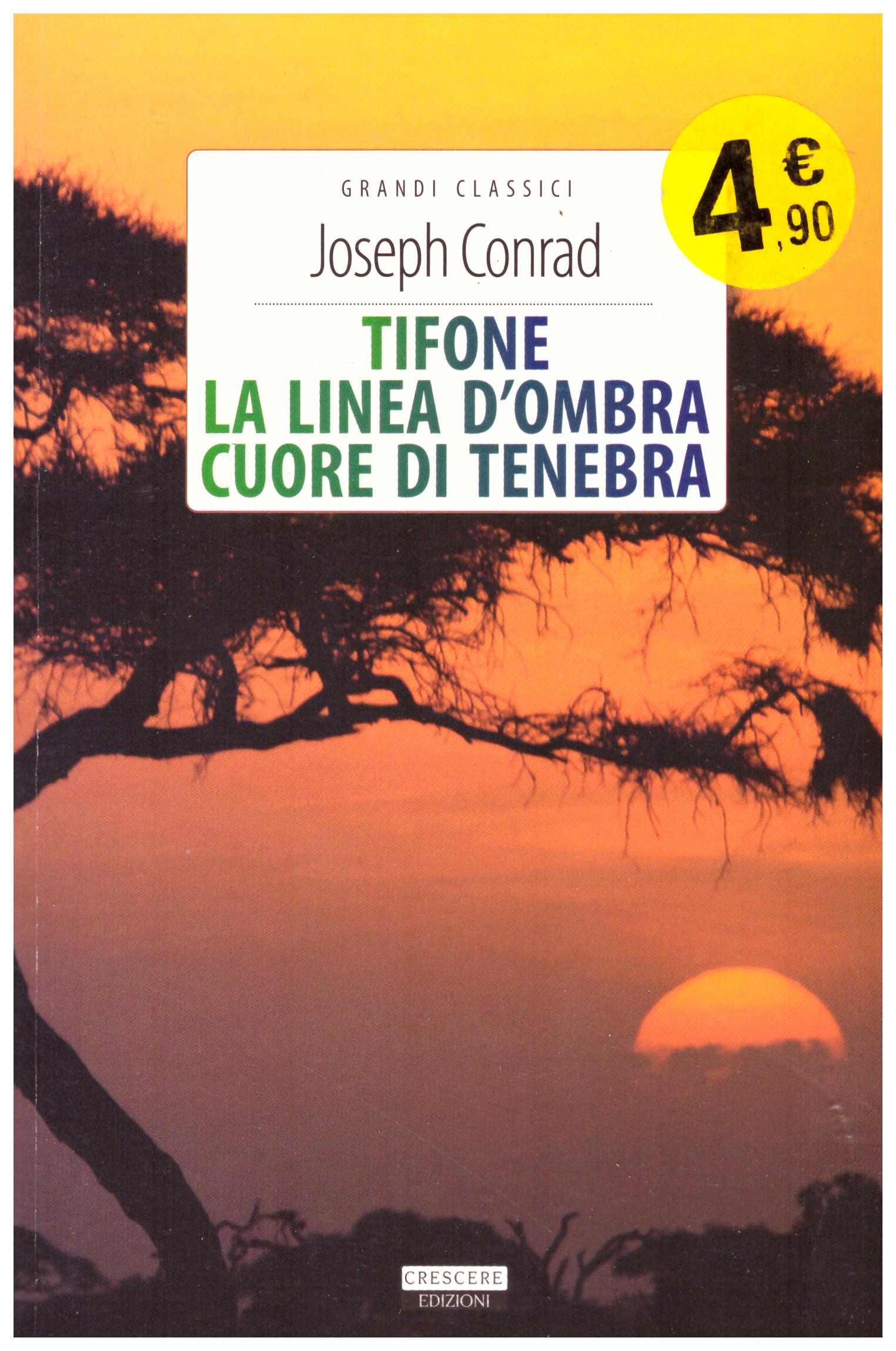 Titolo: Tifone, La linea d'ombra, Cuore di tenebra Autore: Joseph Conrad Editore: crescere edizioni, 2015
