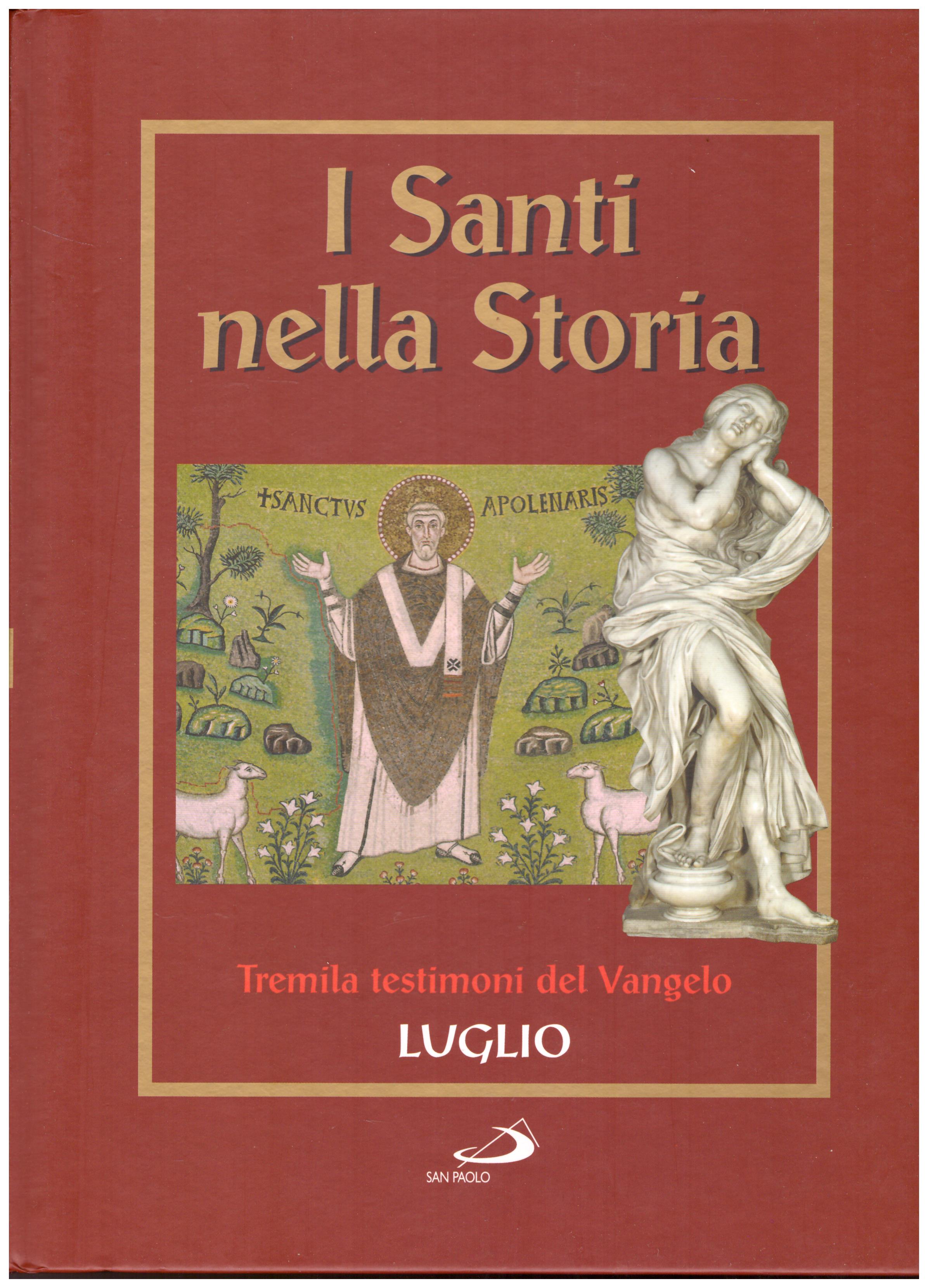 Titolo: I santi nella storia, Luglio Autore: AA.VV.  Editore: San Paolo, 2006
