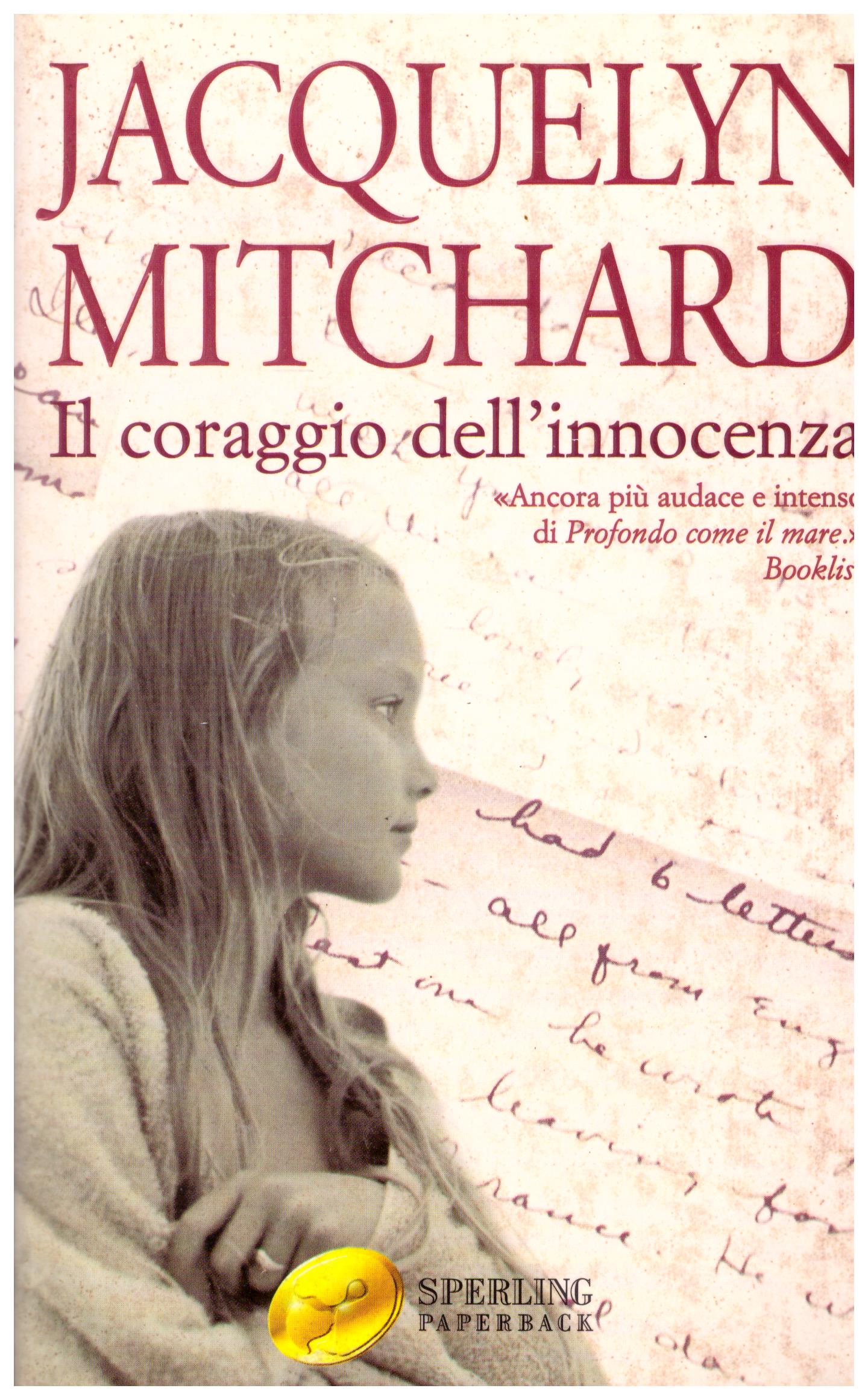 Titolo: Il coraggio dell'innocenza Autore: Jacquelyn Mitchard  Editore: sperling kupfer, 2002