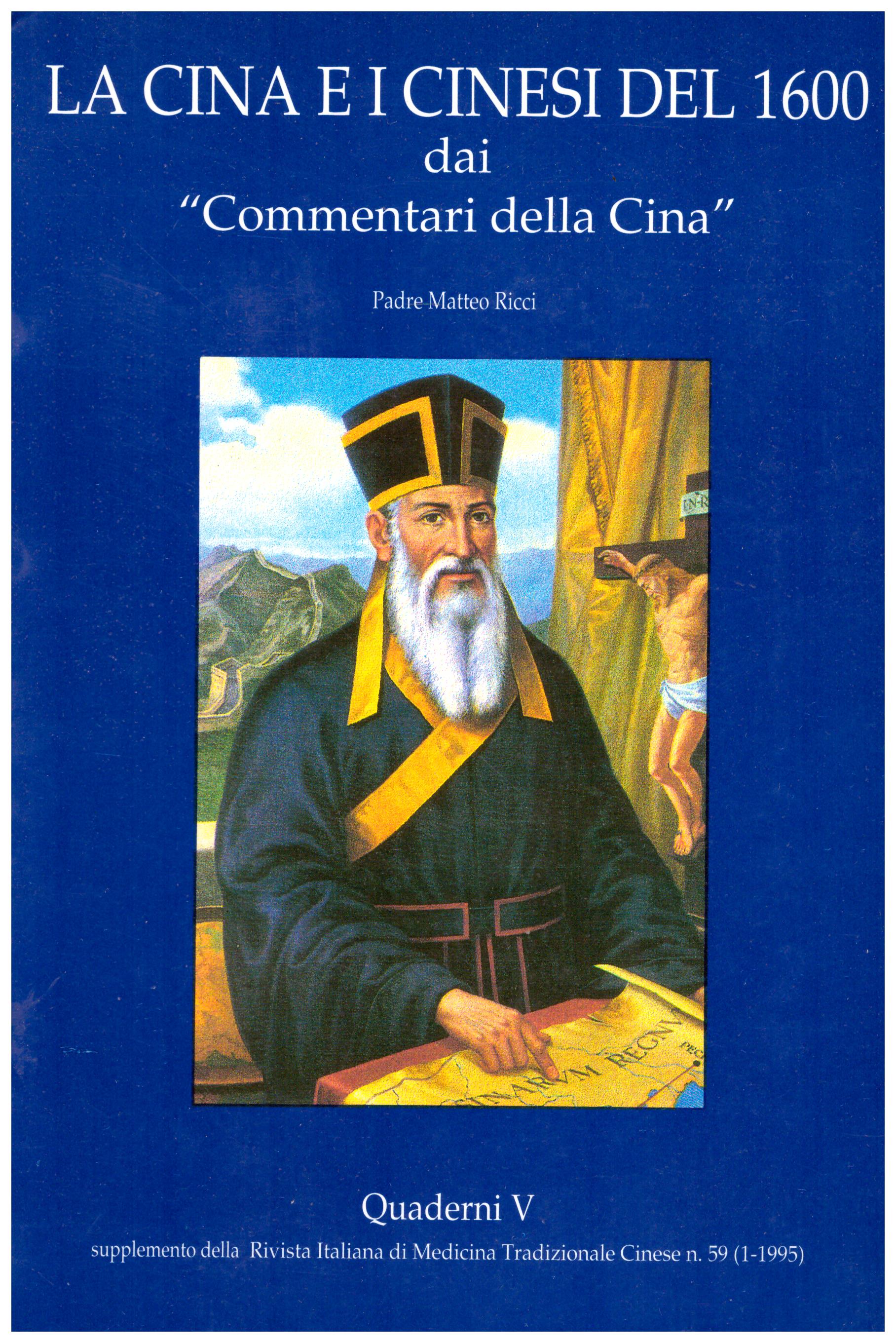Titolo: La cina e i cinesi del 1600, Quaderni  V  Autore : Padre Matteo Ricci Editore: arti grafiche fioroni 1995