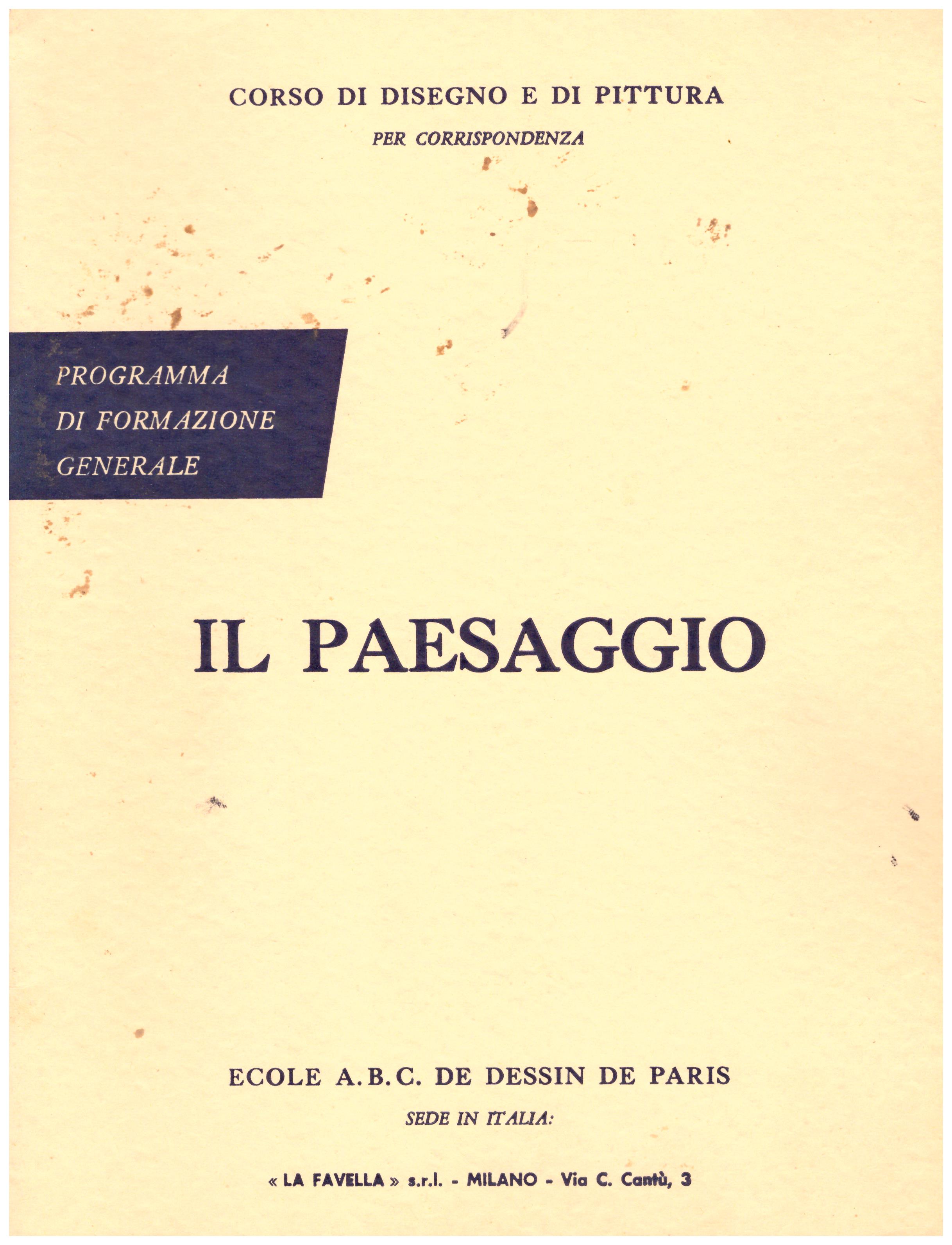 Titolo: Corso di disegno e pittura, il paesaggio Autore: AA.VV.  Editore: Ecole A.B.C. de dessin de Paris sede in Italia: La Favella, Milano 1962