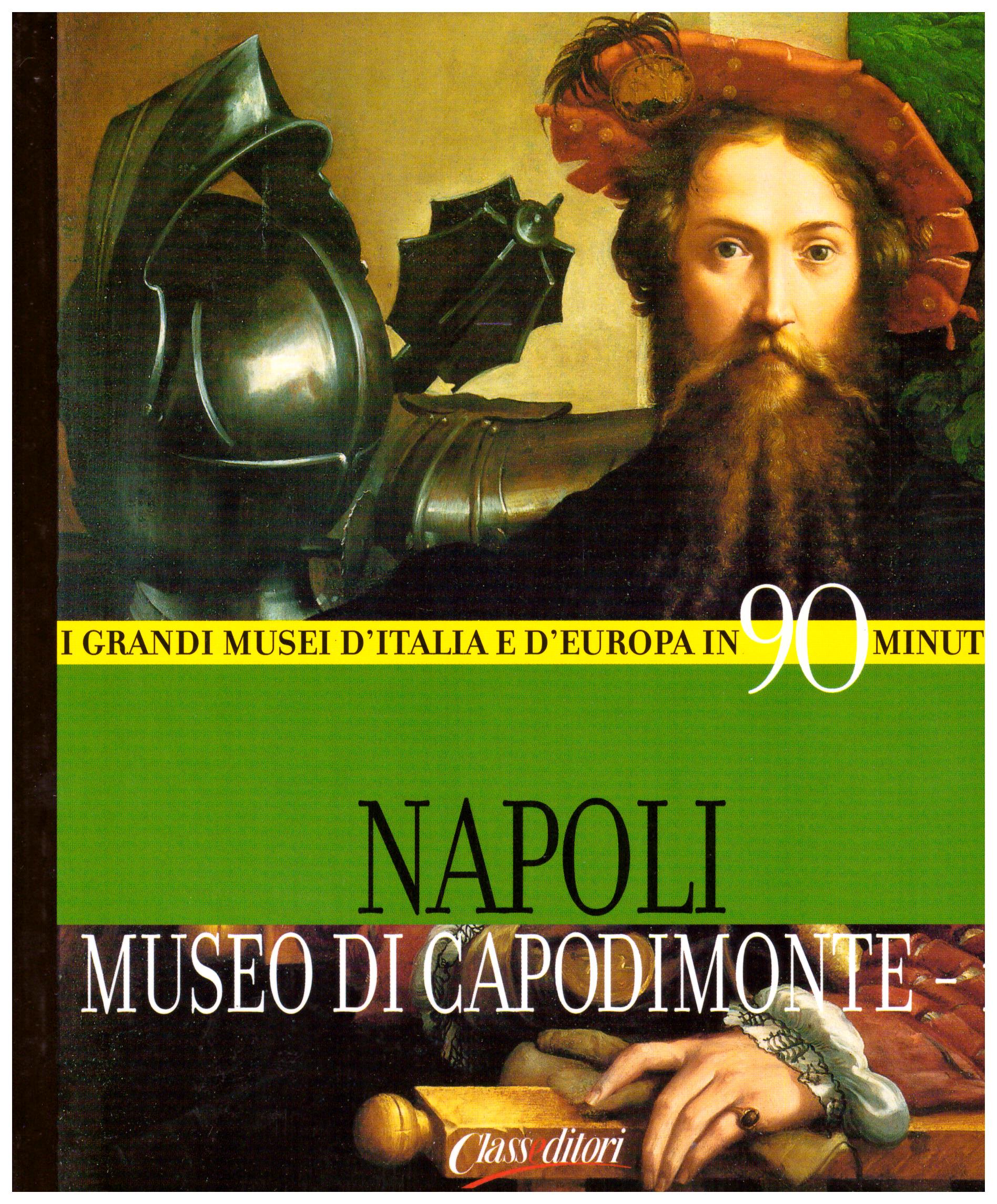 Titolo: I grandi musei d'italia e d'Europa in 90 minuti, Napoli Museo di Capodimonte-1  Autore : AA.VV.  Editore: class editori