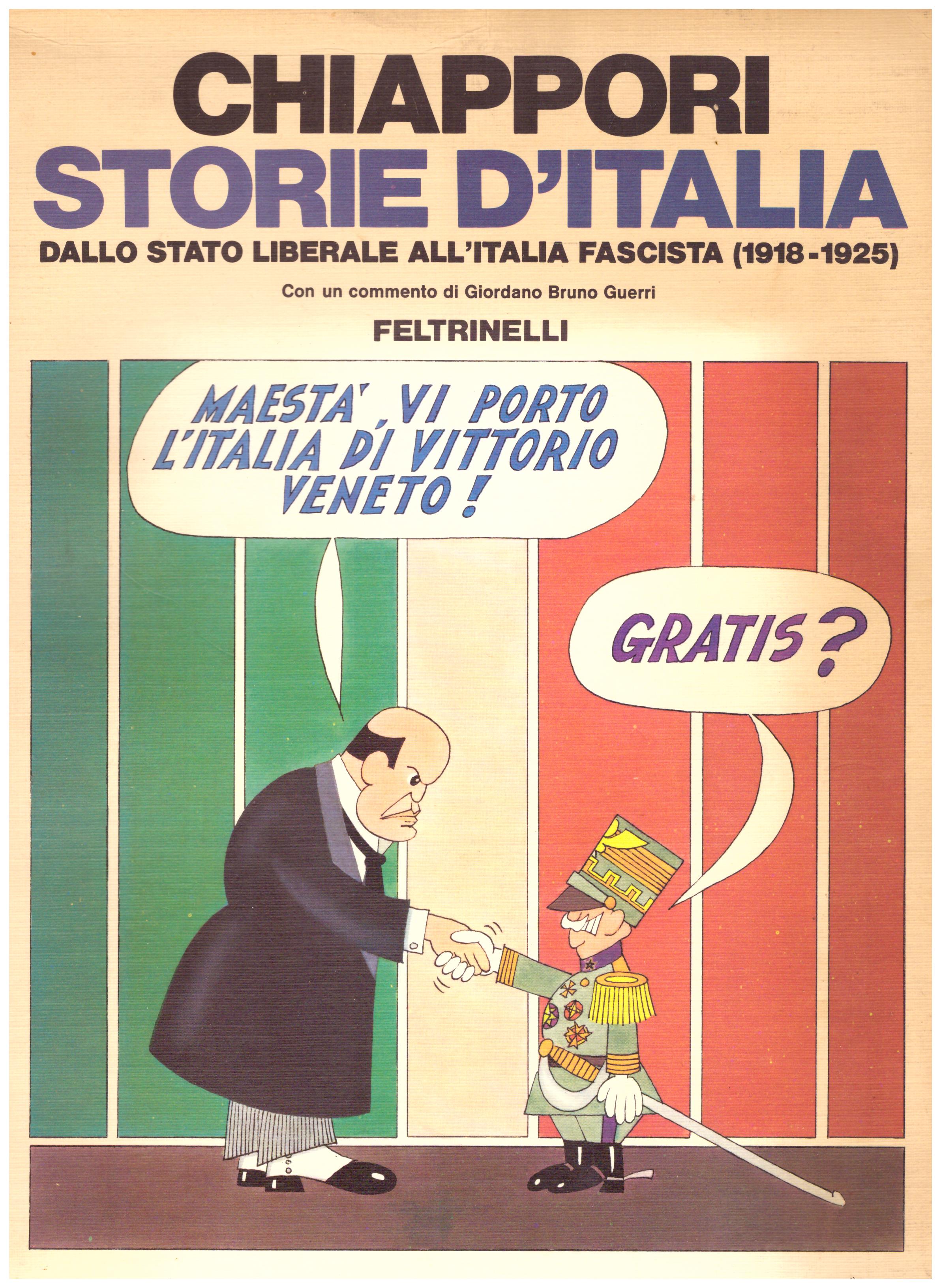 Titolo: Storie d'Italia 1918-1925 Dallo stato liberale all'Italia fascista Autore: Alfredo Chiappori  Editore: Feltrinelli 1979