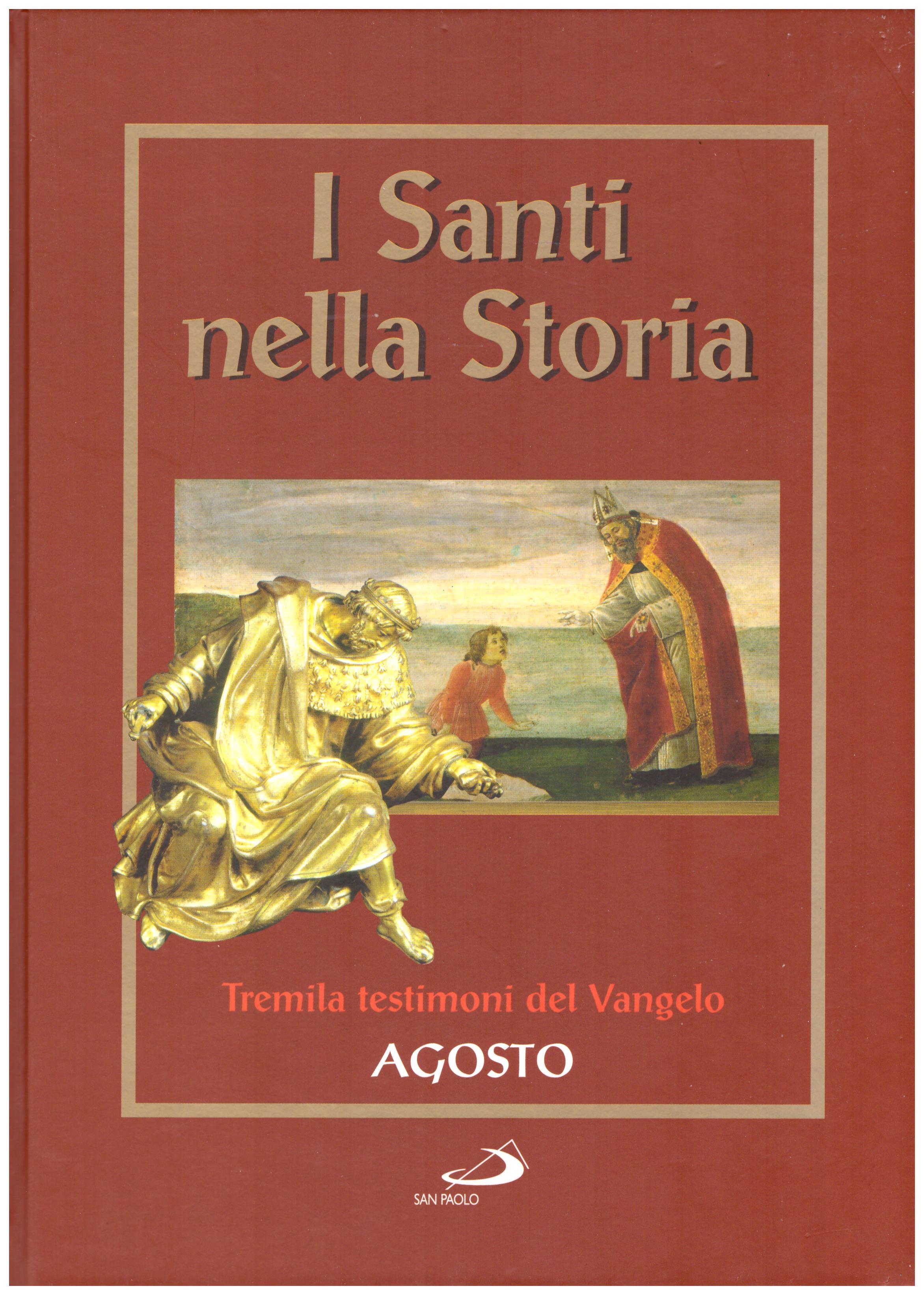 Titolo: I santi nella storia, tremila testimoni del Vangelo, Agosto Autore : AA.VV.   Editore: San Paolo 2006