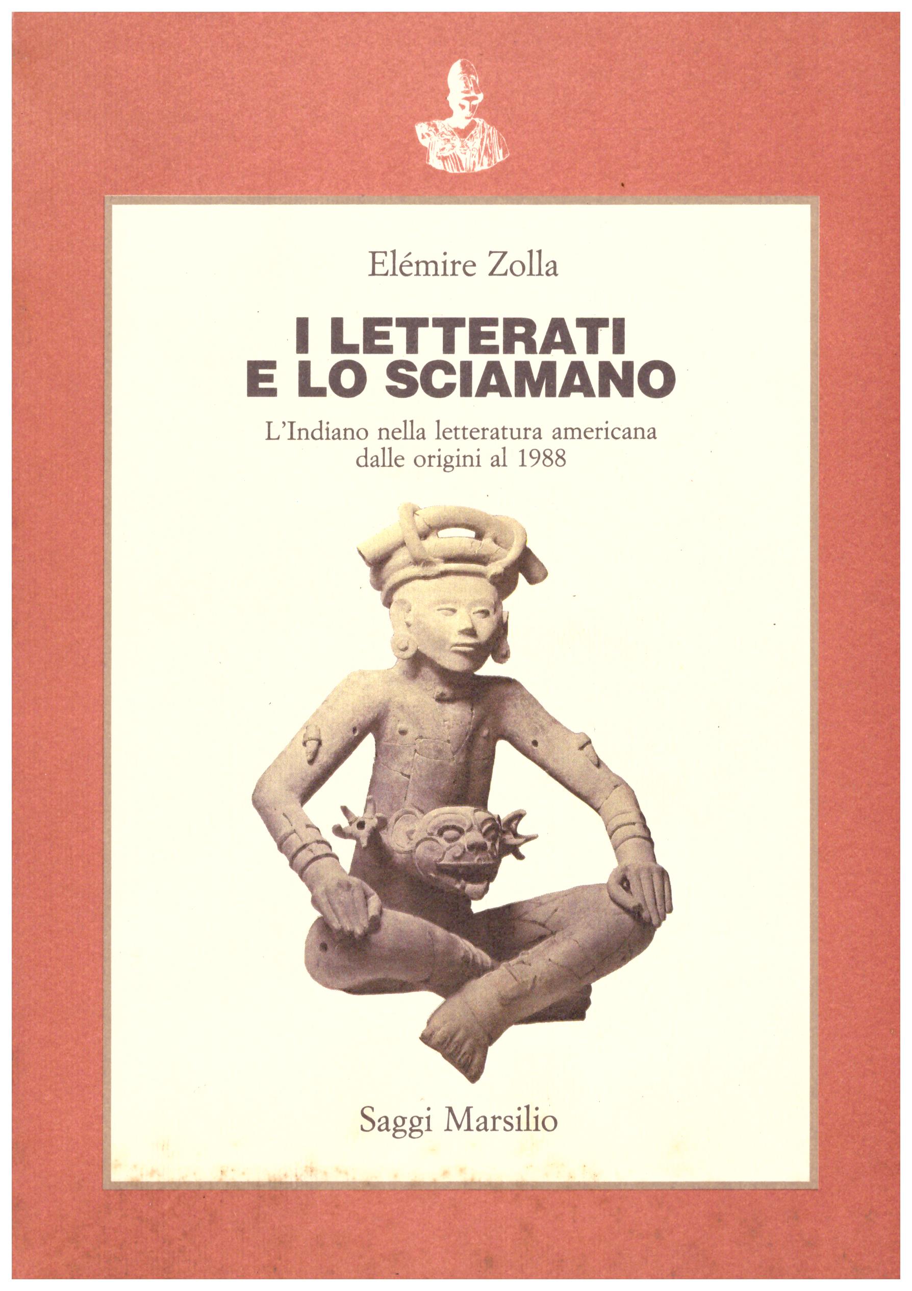 Titolo: I letterati e lo sciamano Autore: Elemire Zolla  Editore: Marsilio, 1989