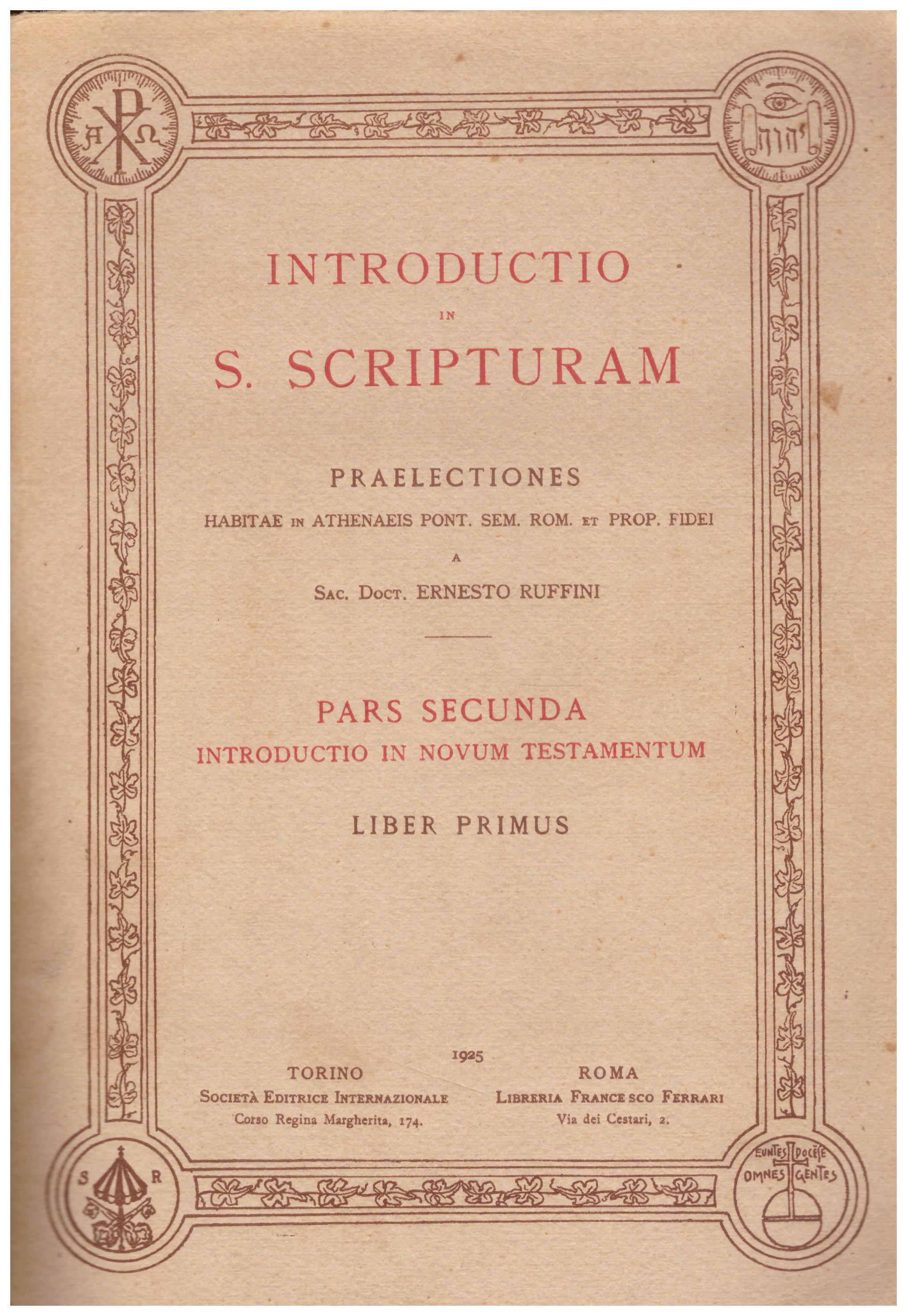 Titolo: Introductio in S. scriptorum, PARS SECUNDA LIBER PRIMUS Autore: Ernesto Ruffini Editore: Vincenzo Bona 1925