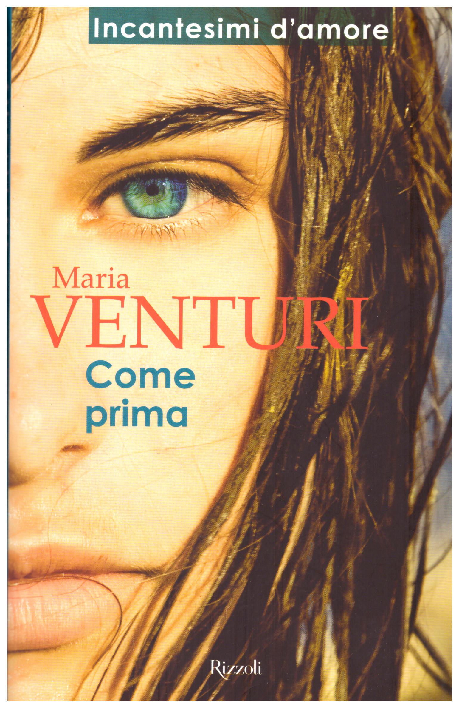 Titolo: Come prima Autore: Maria Venturi  Editore: Rizzoli, 2011