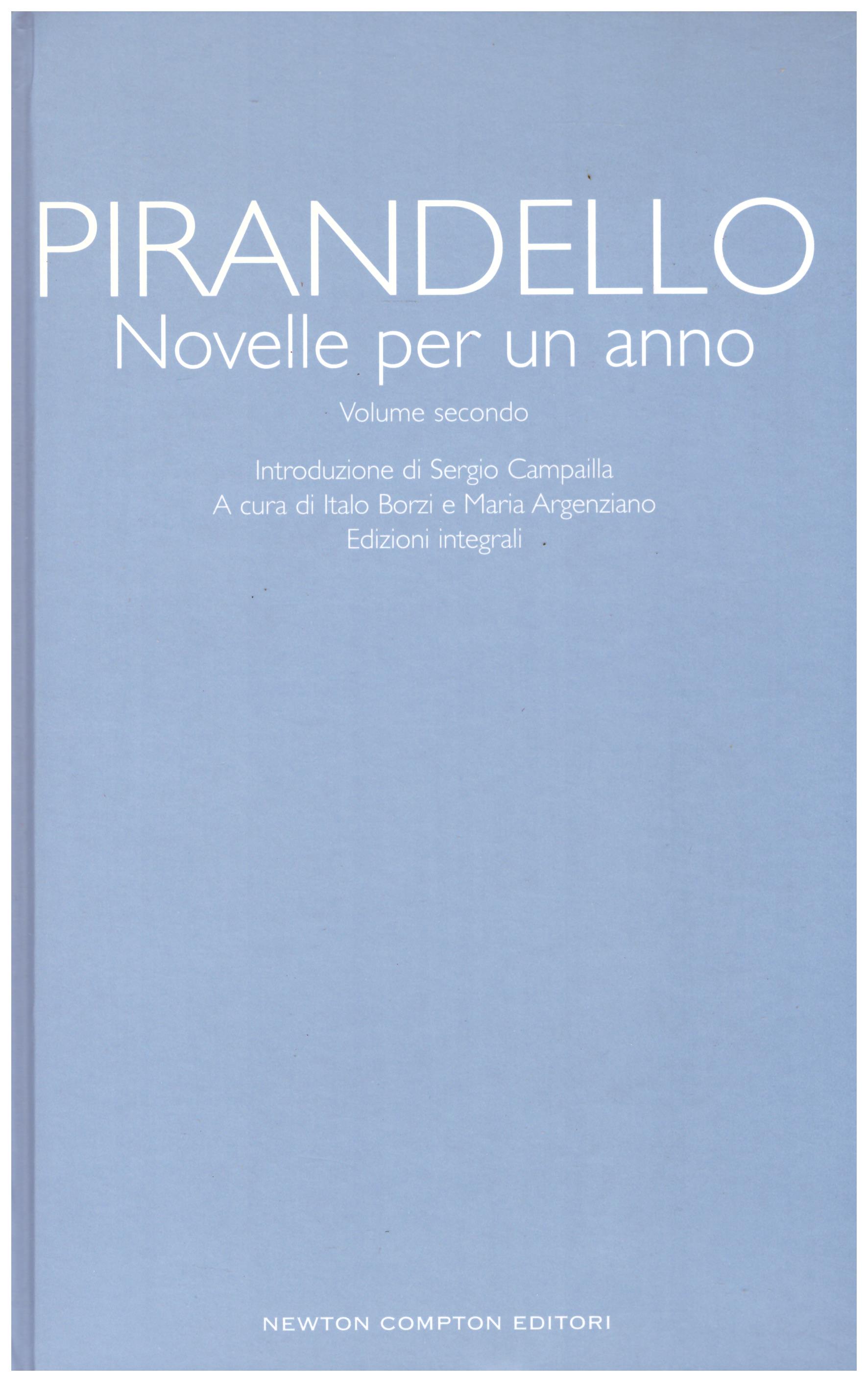 Titolo: Novelle per un anno, Volume secondo     Autore: Luigi Pirandello     Editore: Newton-Compton