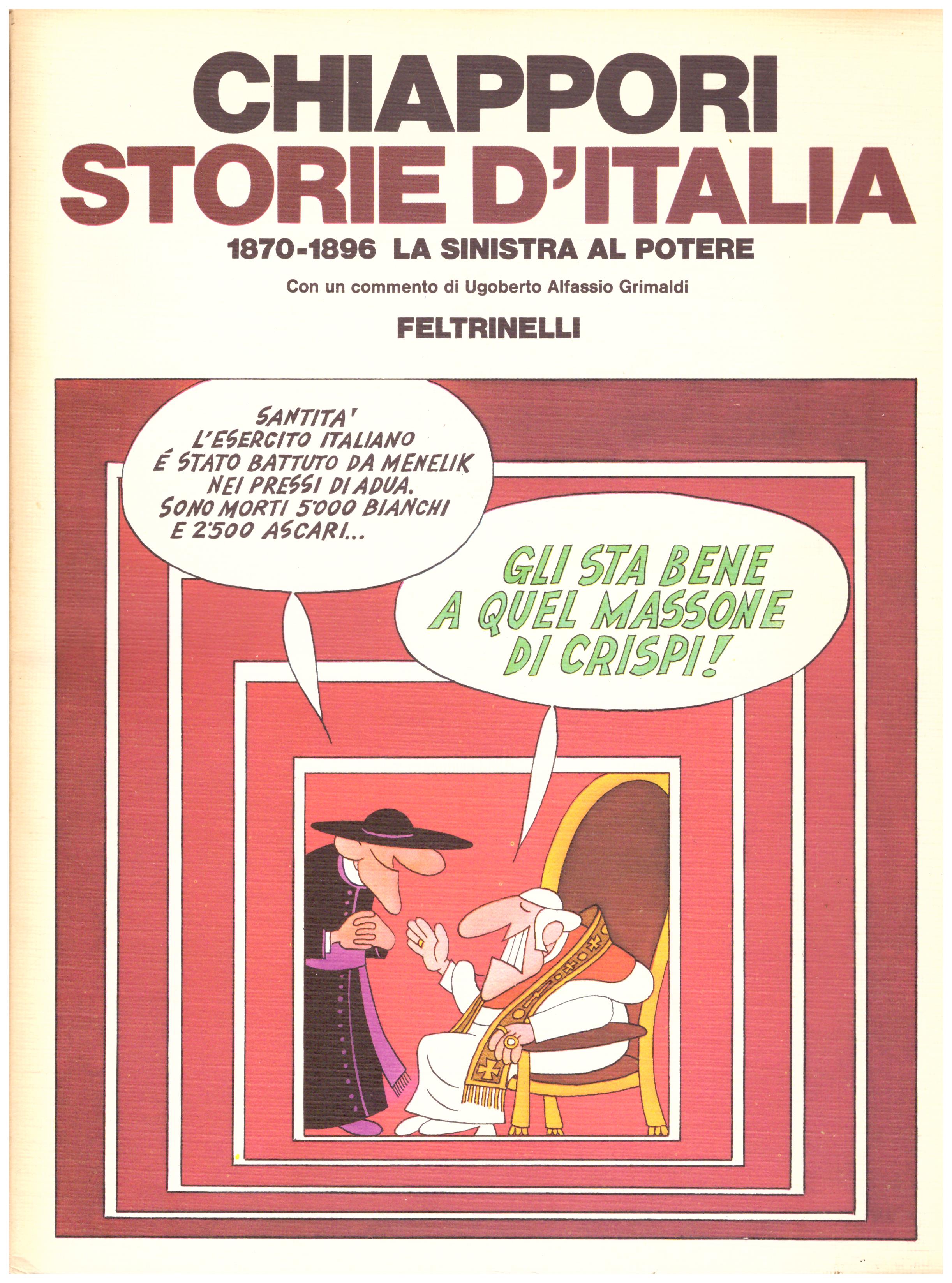 Titolo: Storie d'Italia 1870-1896 La Sinistra al potere  Autore: Alfredo Chiappori  Editore: Feltrinelli 1979