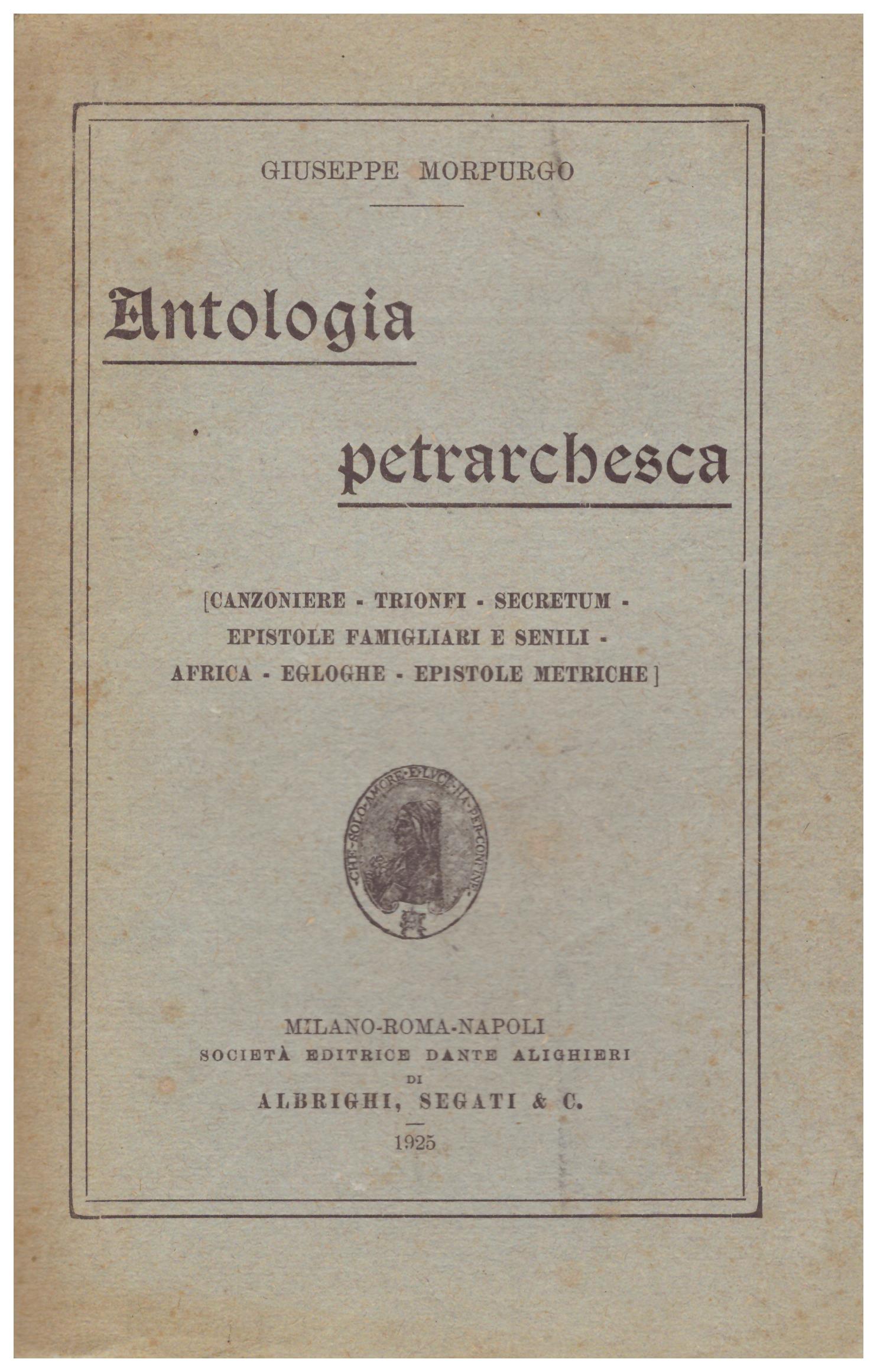 Titolo: Antologia petrarchesca Autore : AA.VV. Giuseppe Morporgo Editore: Albrighi Segati 1925