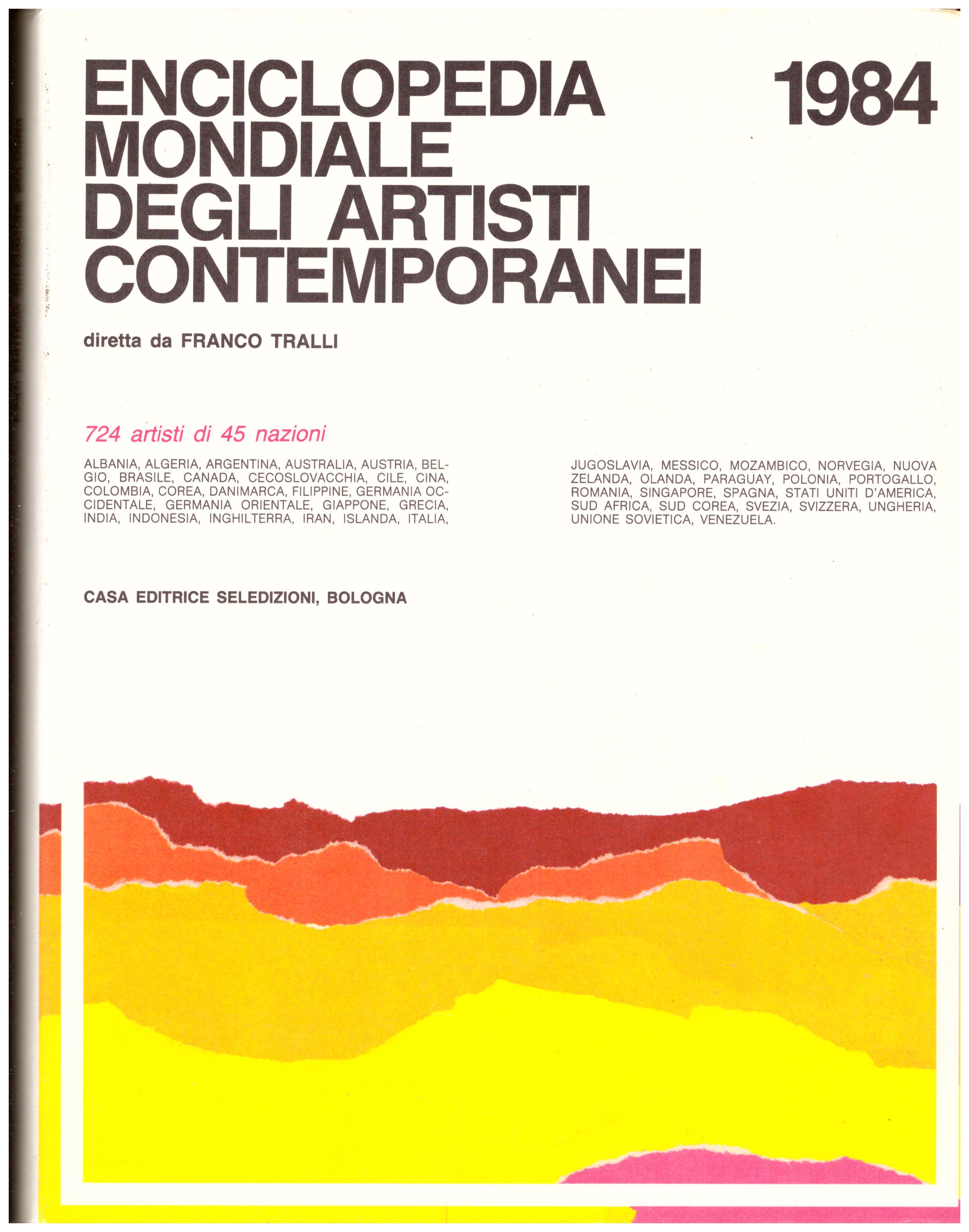 Titolo: Enciclopedia mondiale degli artisti contemporanei 1984  autore: Franco Tralli  editore: seledizioni