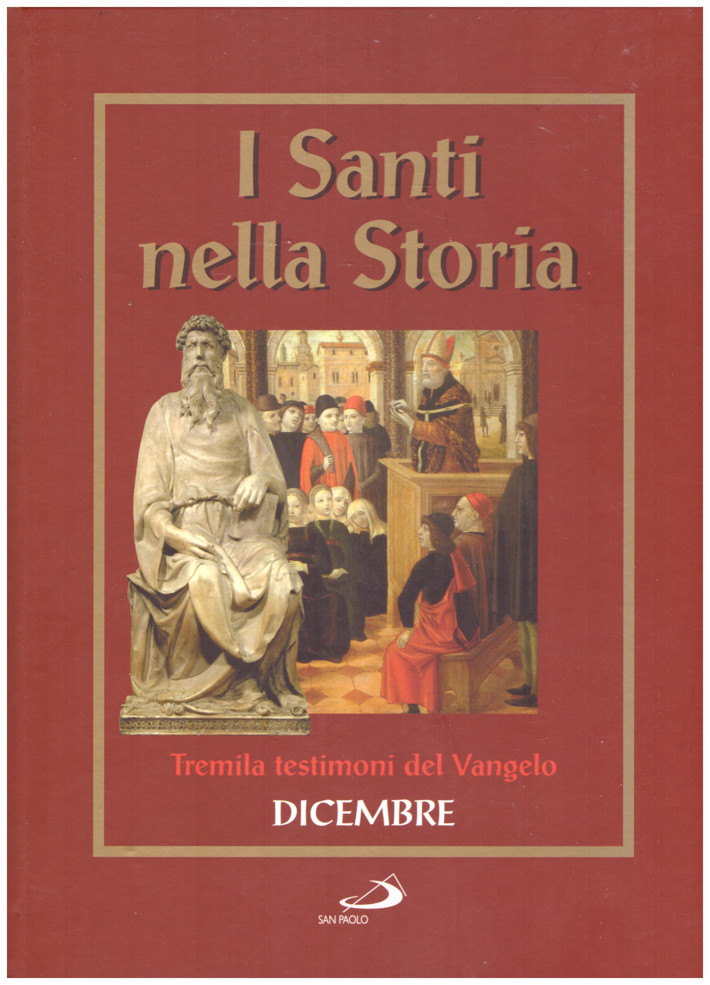 Titolo: I santi nella storia, tremila testimoni del Vangelo, Dicembre Autore : AA.VV.   Editore: San Paolo 2006